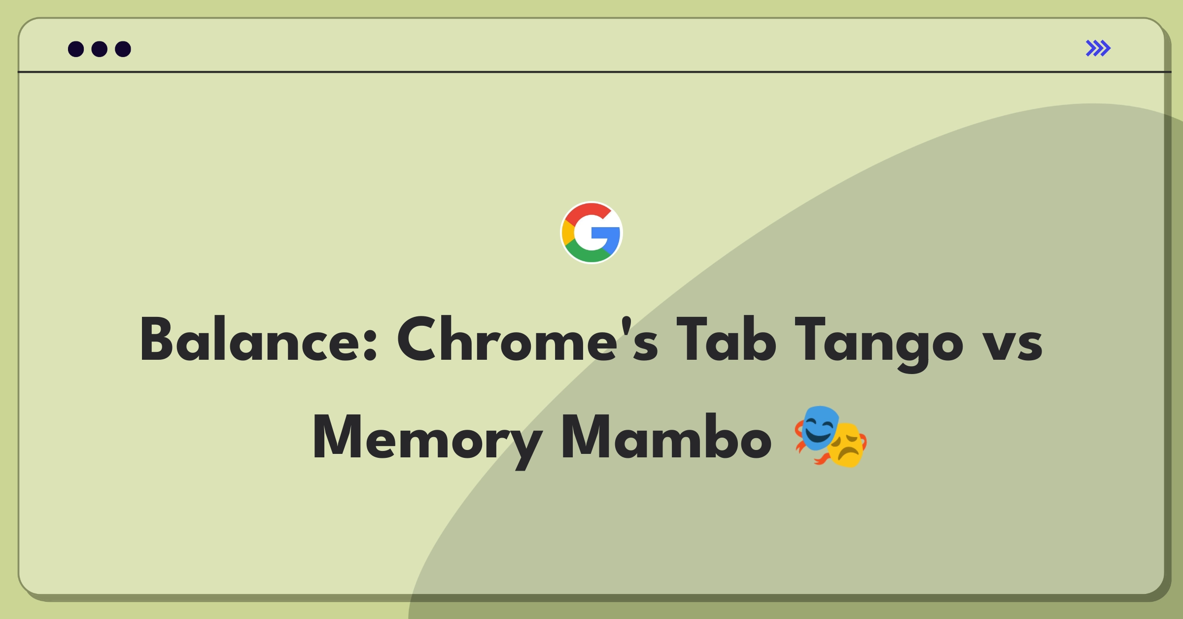 Product Management Tradeoff Question: Chrome browser balancing tab management features with performance optimization