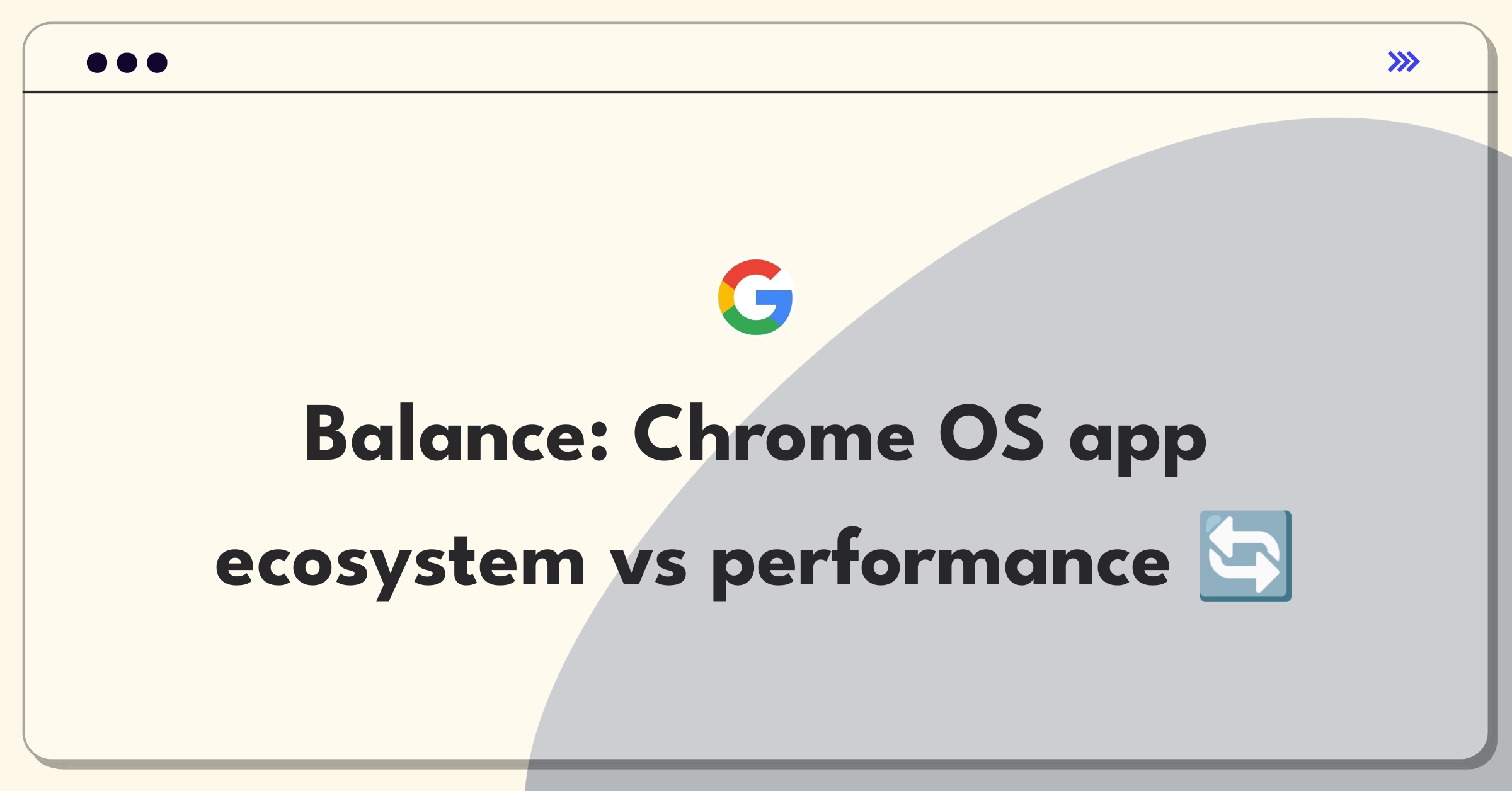 Product Management Trade-off Question: Chrome OS Android app compatibility versus system performance