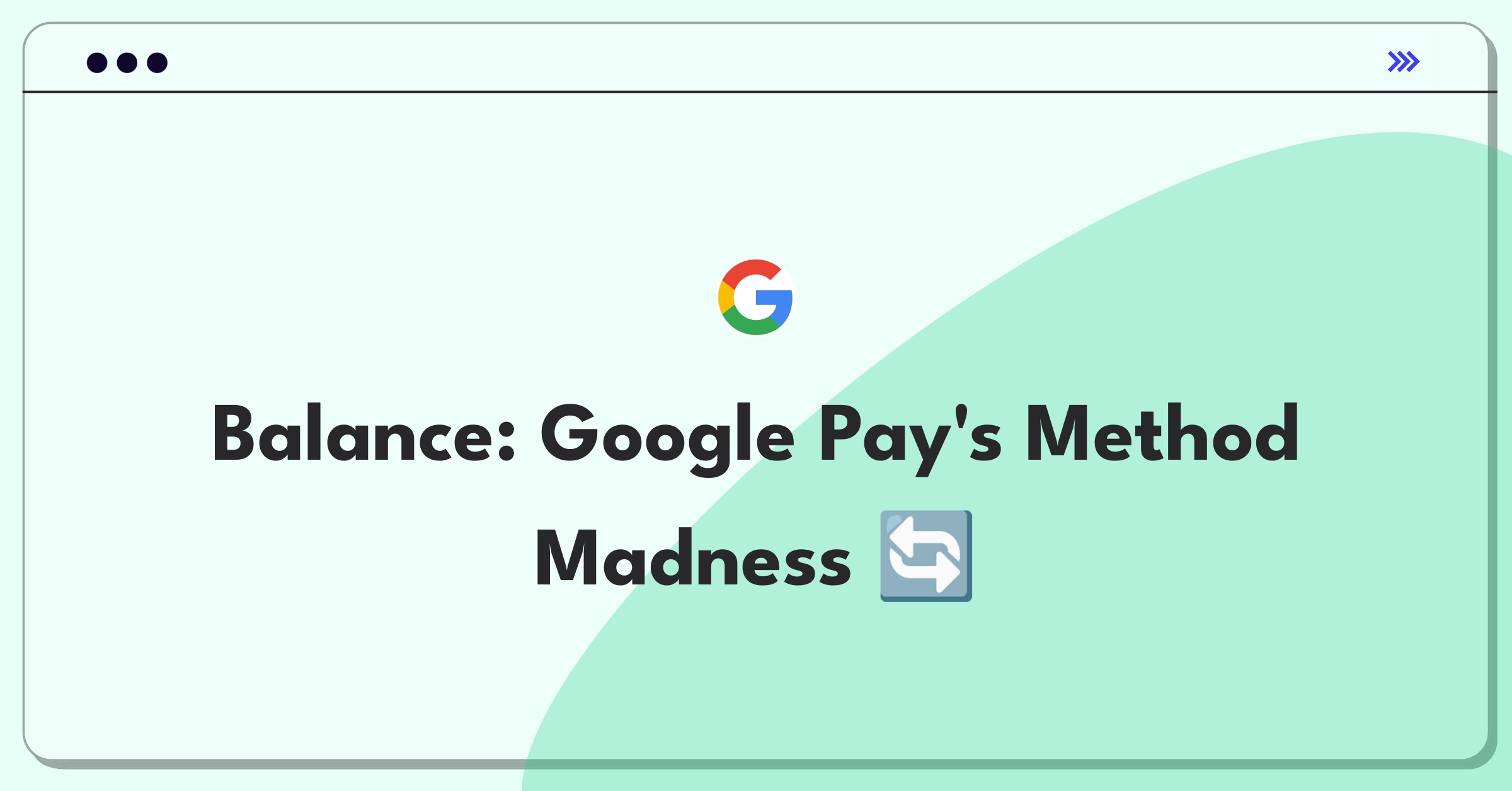 Product Management Trade-Off Question: Google Pay payment methods complexity vs simplicity decision