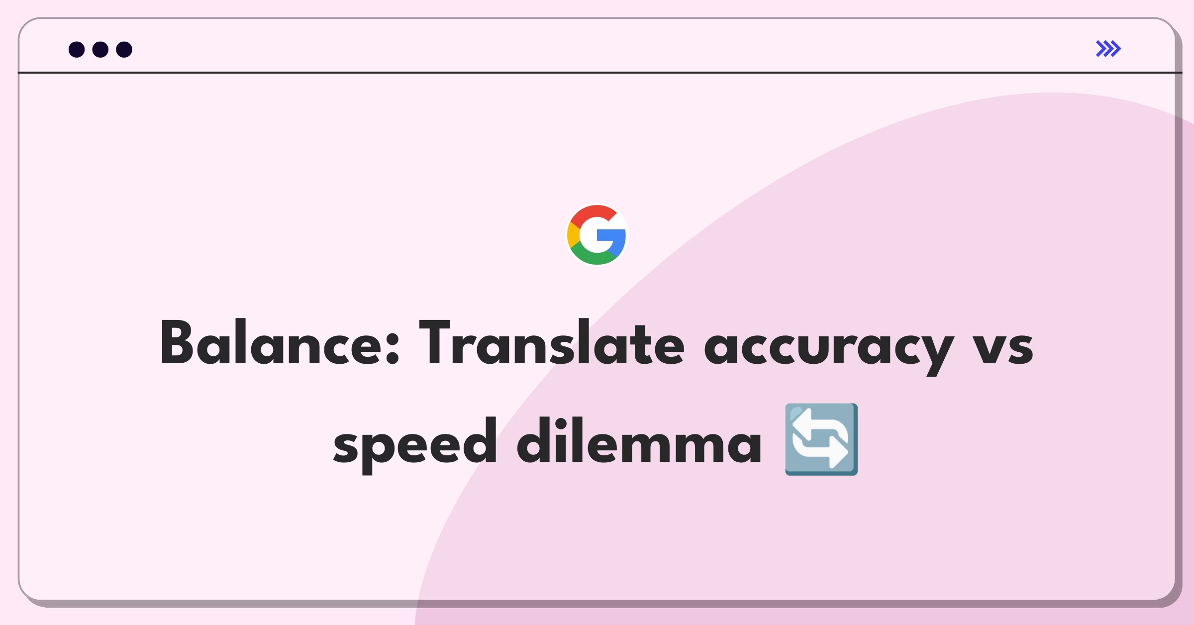 Product Management Trade-off Question: Google Translate accuracy versus processing speed decision matrix