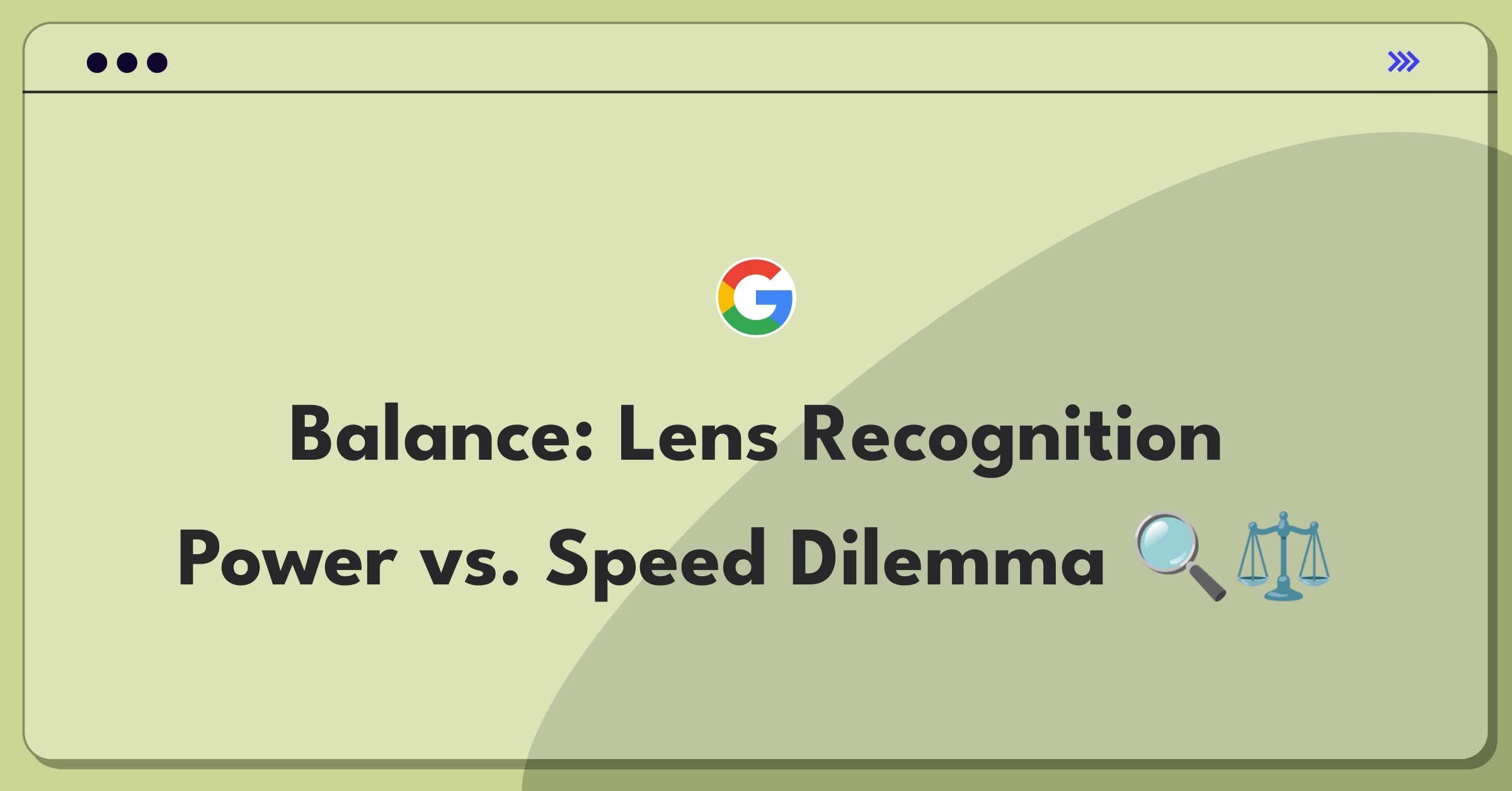 Product Management Trade-off Question: Google Lens capabilities versus processing speed decision matrix