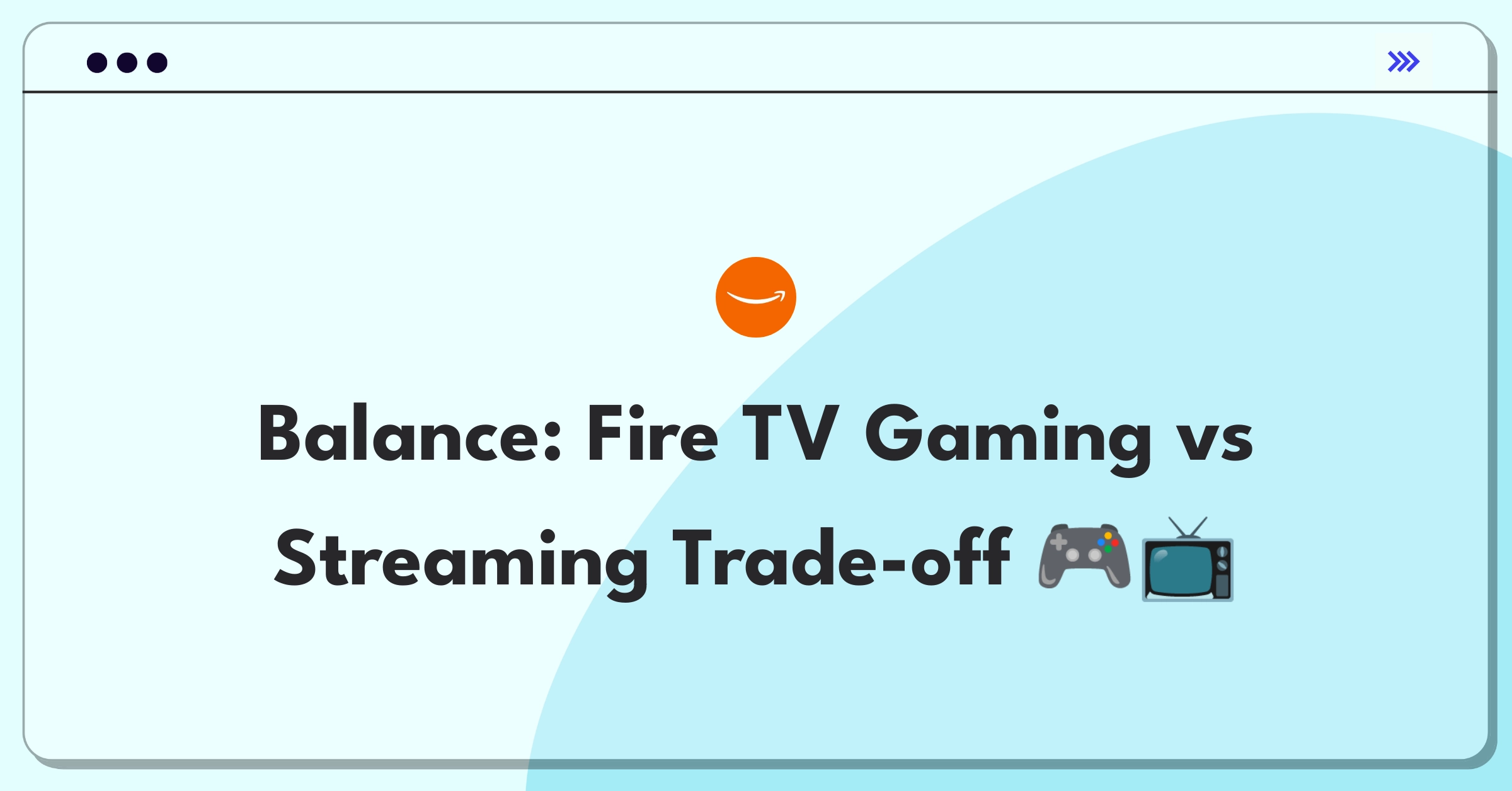 Product Management Trade-off Question: Amazon Fire TV balancing gaming features with streaming focus and device cost