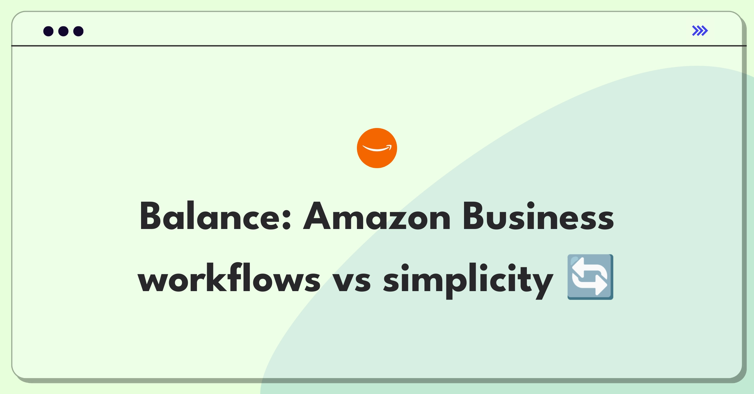 Product Management Trade-off Question: Complex approval workflows versus simple purchasing for Amazon Business