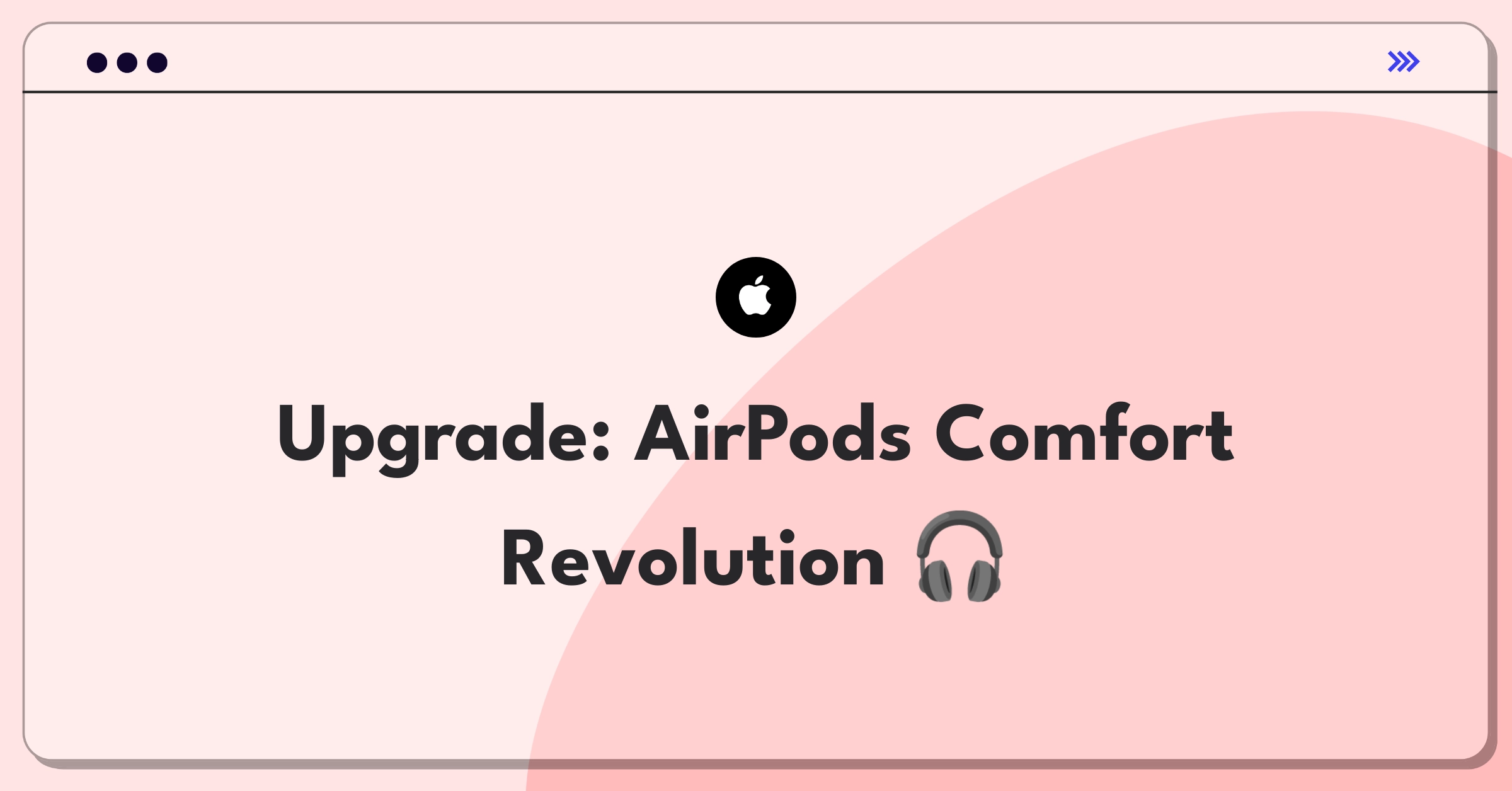 Product Management Improvement Question: Apple AirPods redesign for enhanced comfort and fit