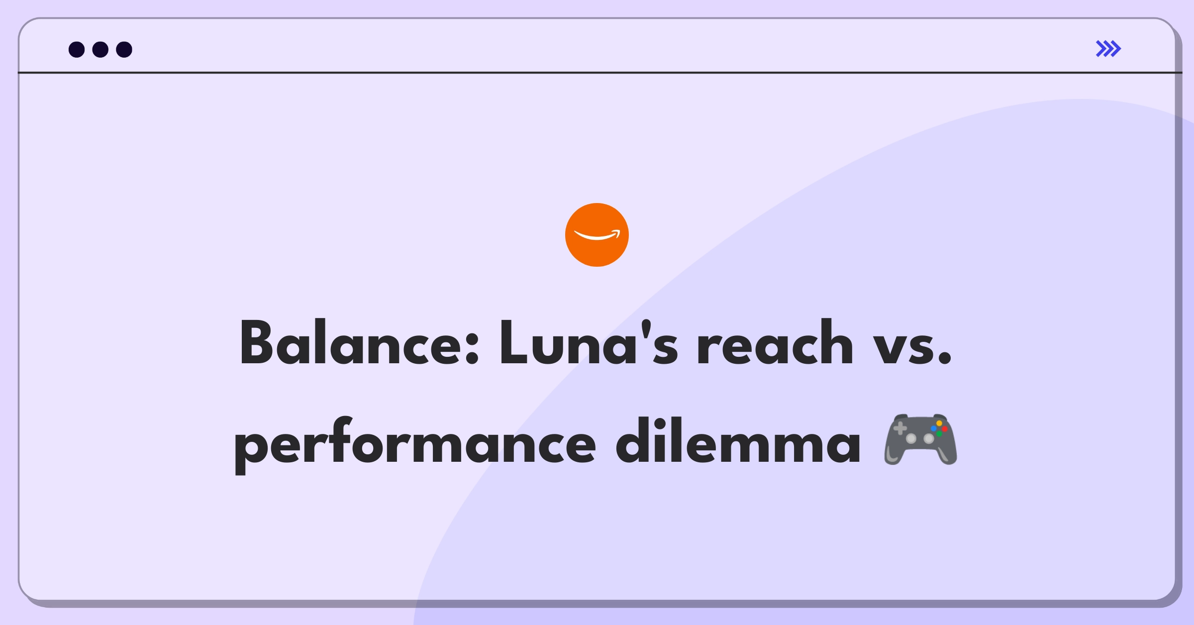 Product Management Trade-off Question: Amazon Luna device expansion versus platform optimization decision