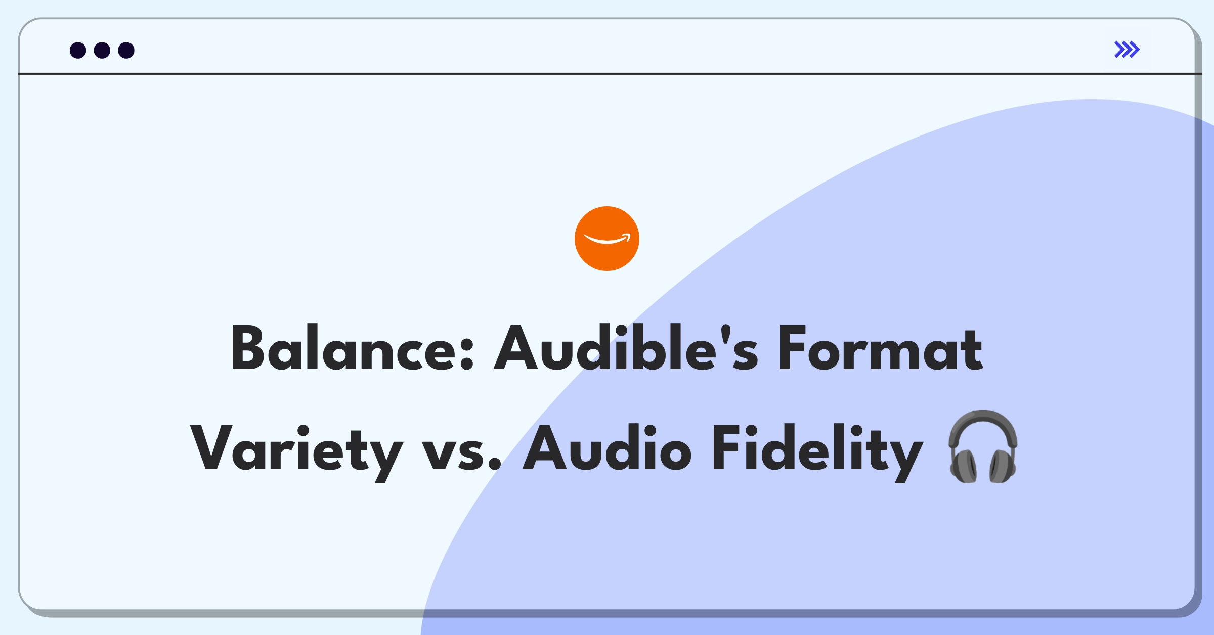 Product Management Trade-off Question: Balancing Audible's audio format options against maintaining sound quality