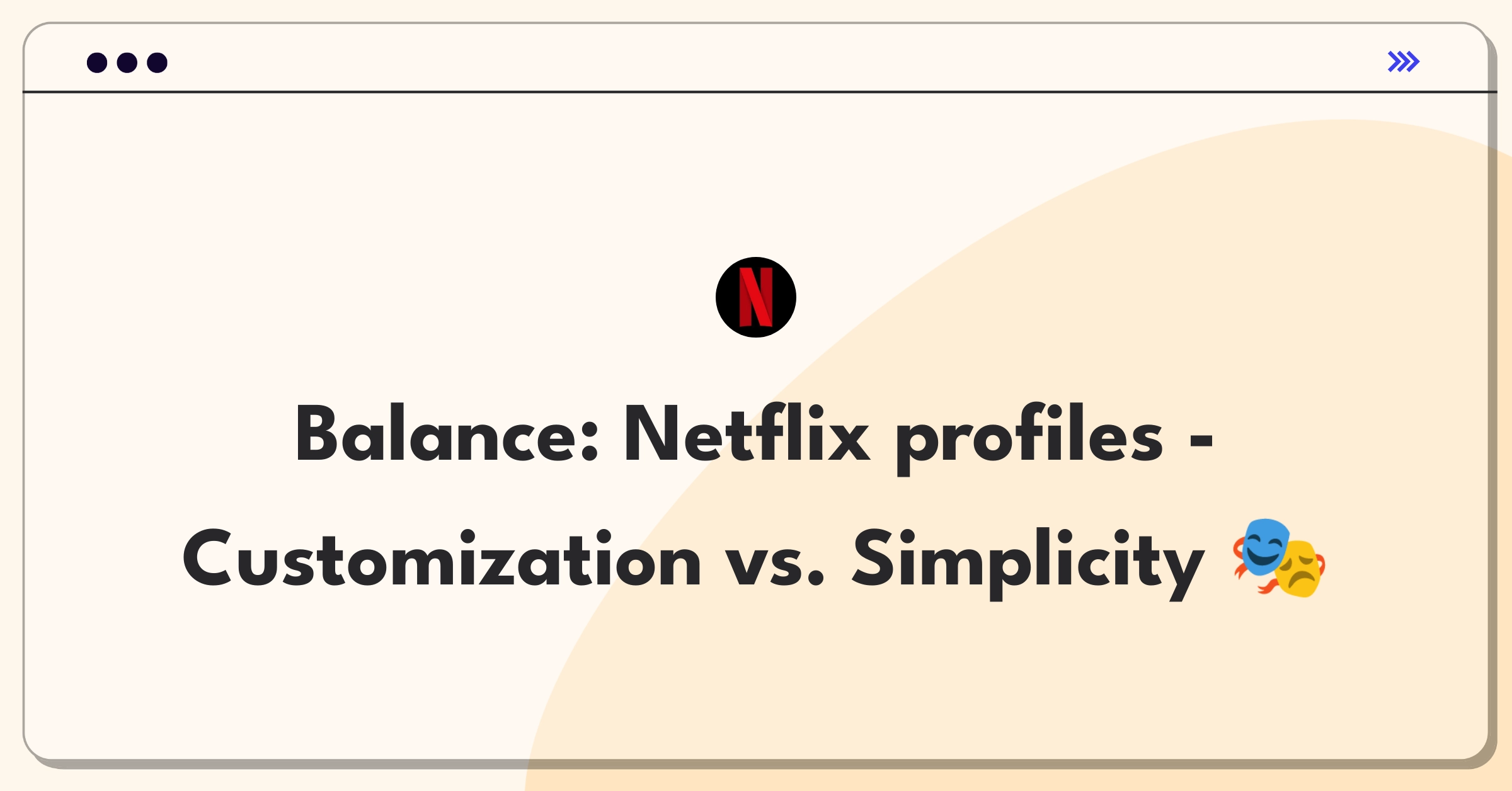 Product Management Strategy Question: Netflix profile customization vs. simplicity tradeoff analysis