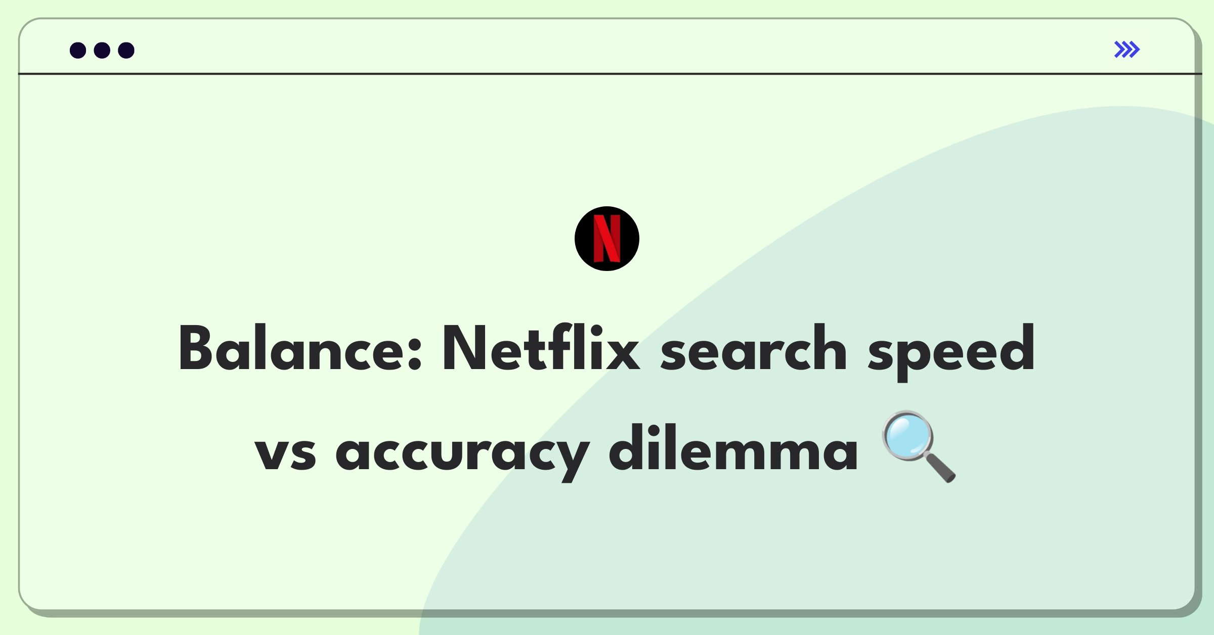 Product Management Trade-off Question: Netflix search algorithm balancing speed and accuracy for optimal user experience