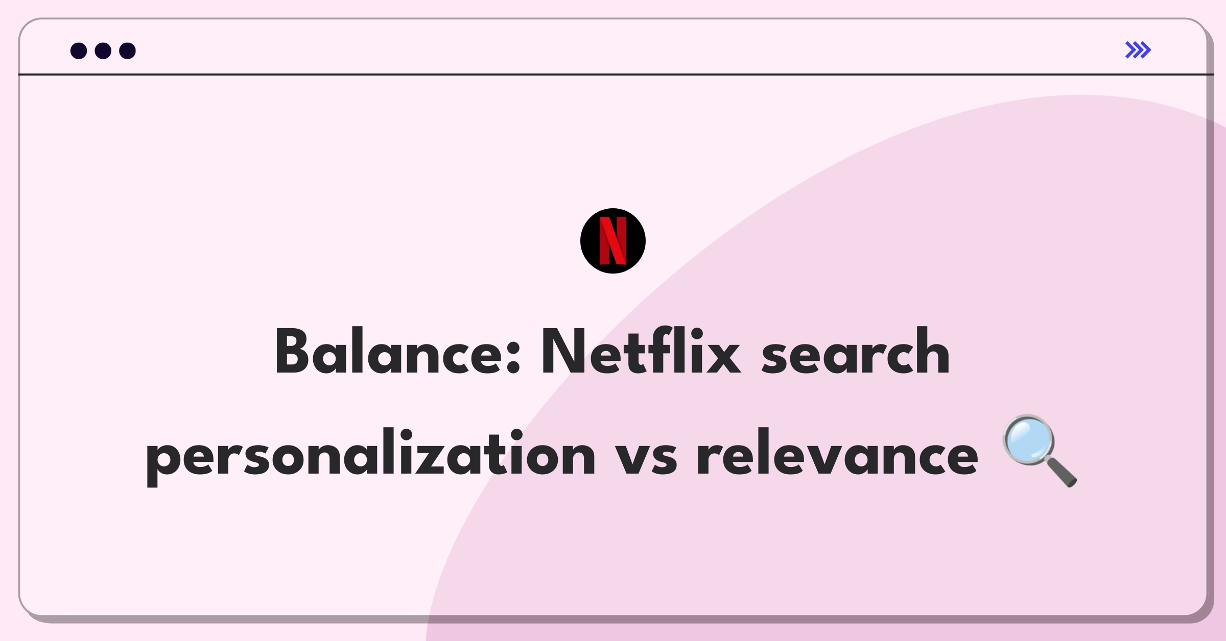 Product Management Tradeoff Question: Netflix search personalization versus general relevance decision