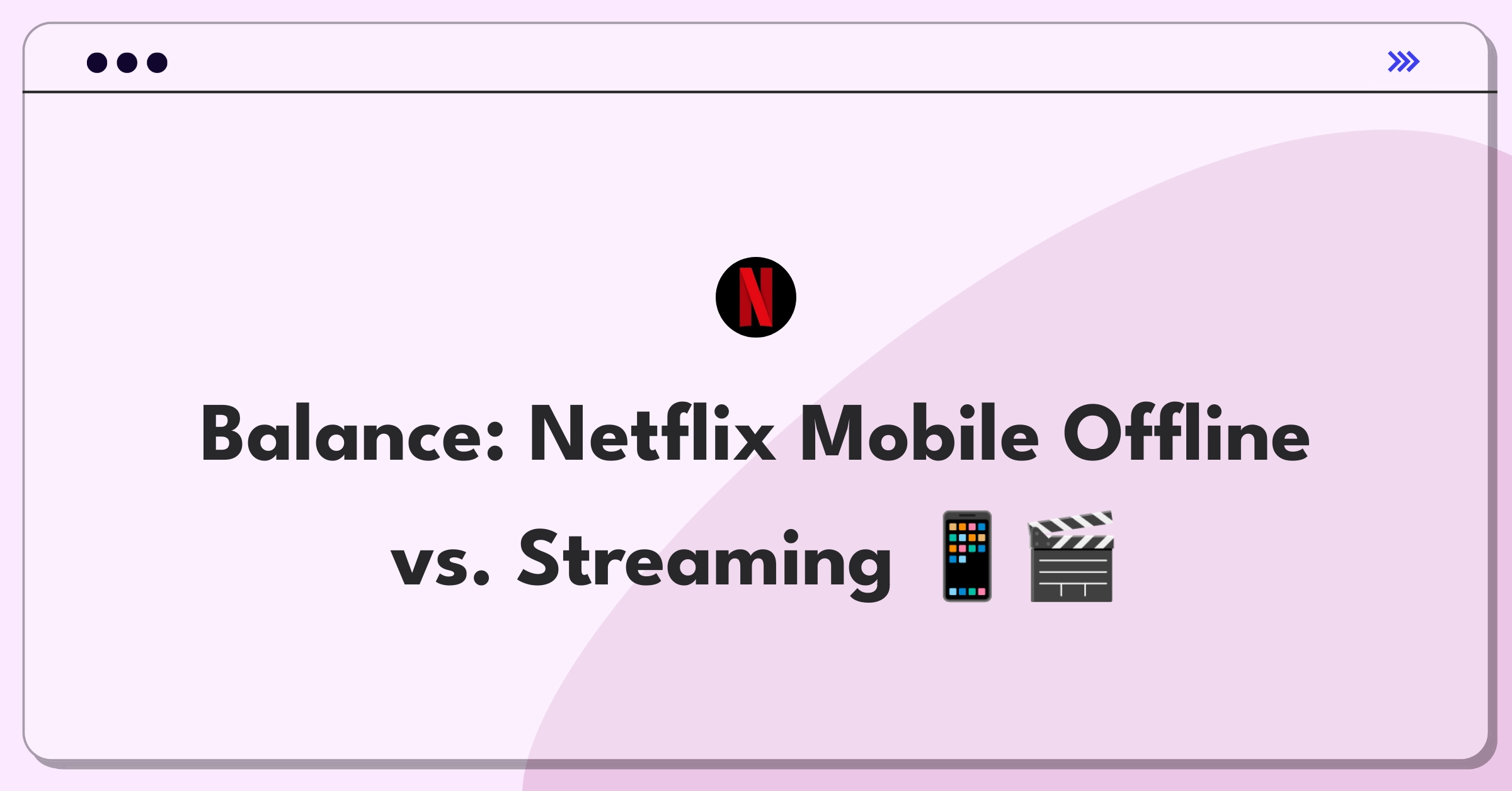 Product Management Trade-off Question: Netflix mobile app offline features versus streaming optimization