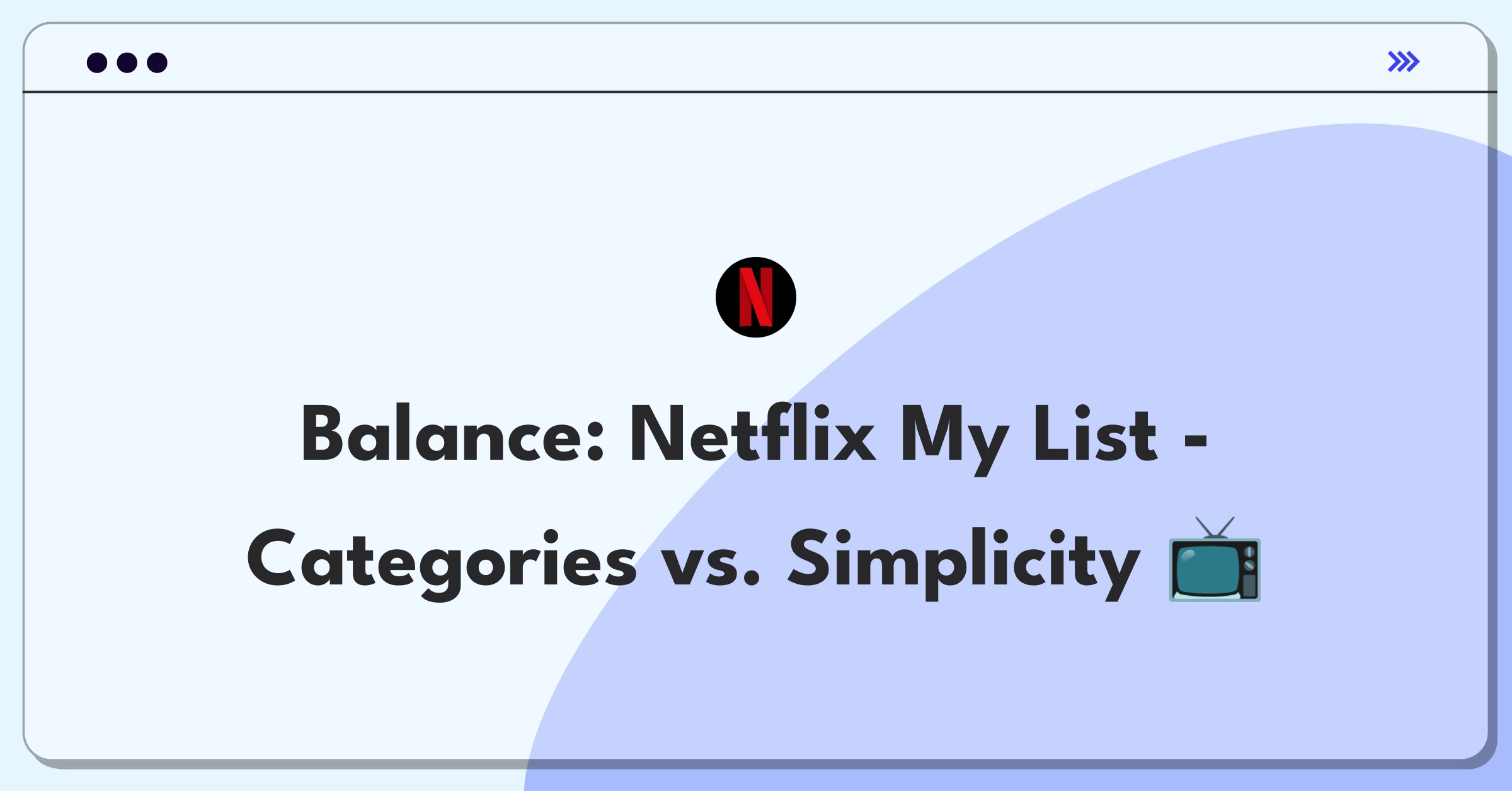 Product Management Trade-off Question: Netflix My List feature optimization balancing user organization and simplicity