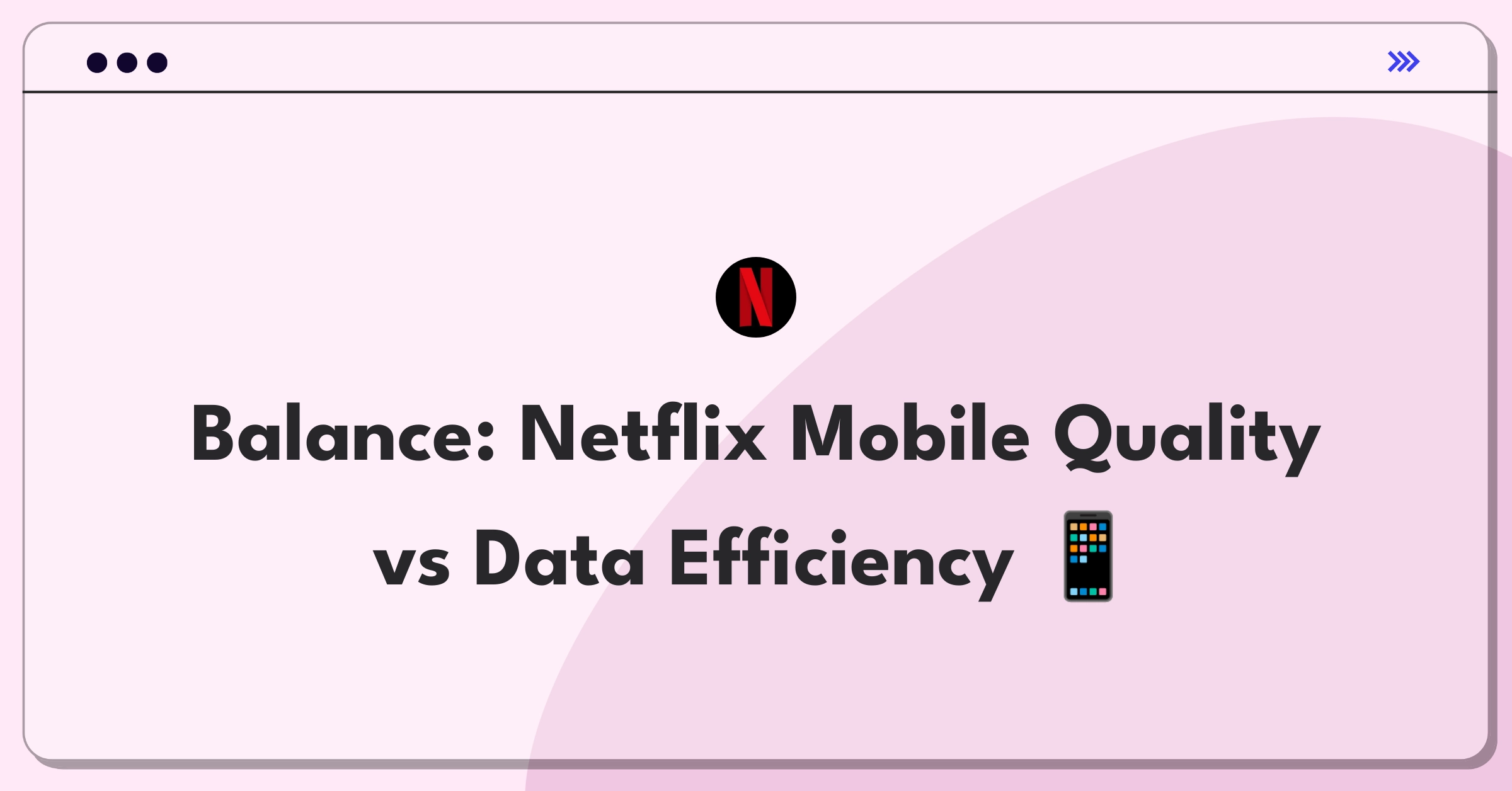 Product Management Trade-off Question: Netflix mobile streaming quality versus data efficiency optimization