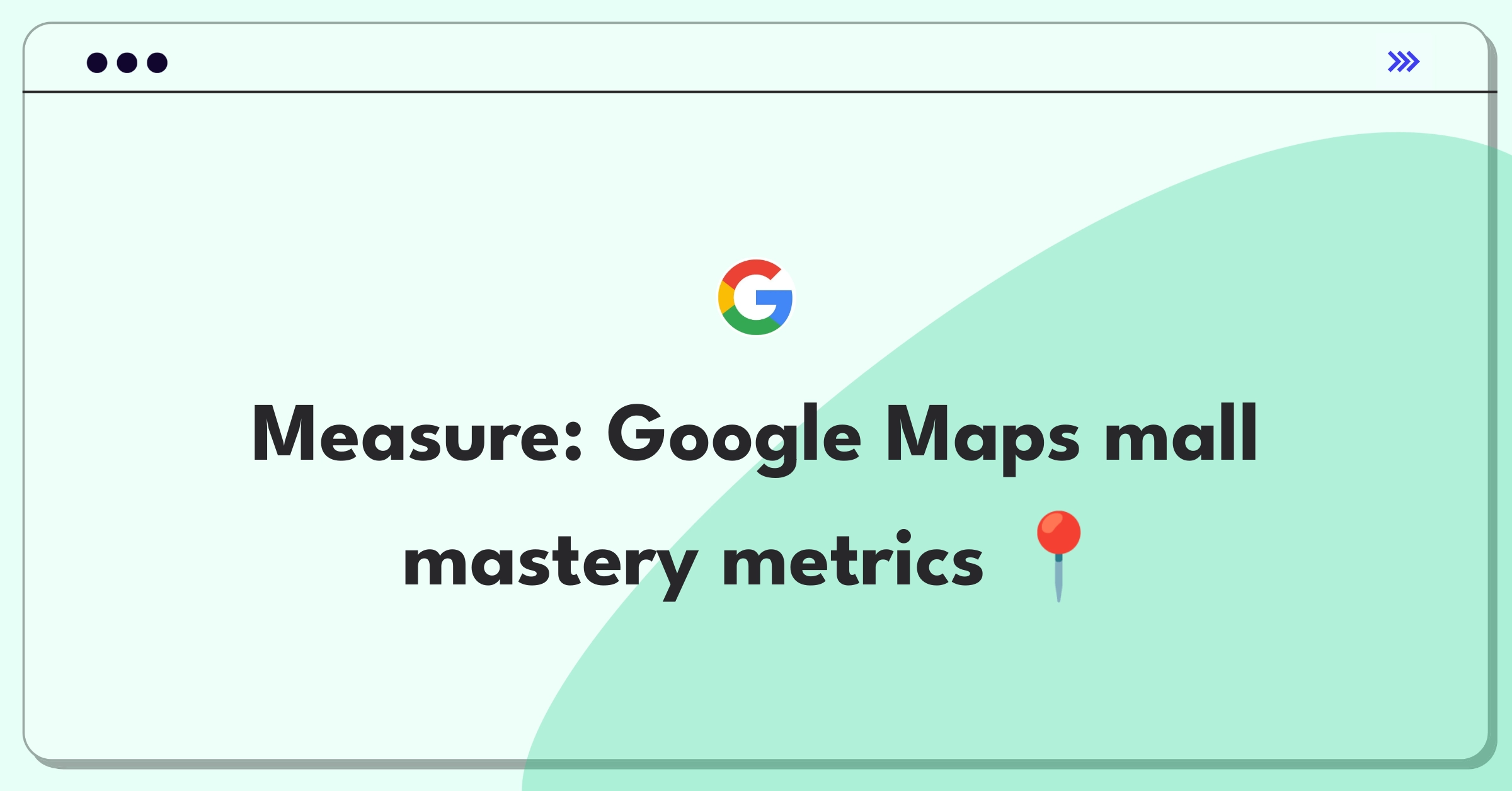 Product Management Metrics Question: Measuring Google Maps success in shopping malls