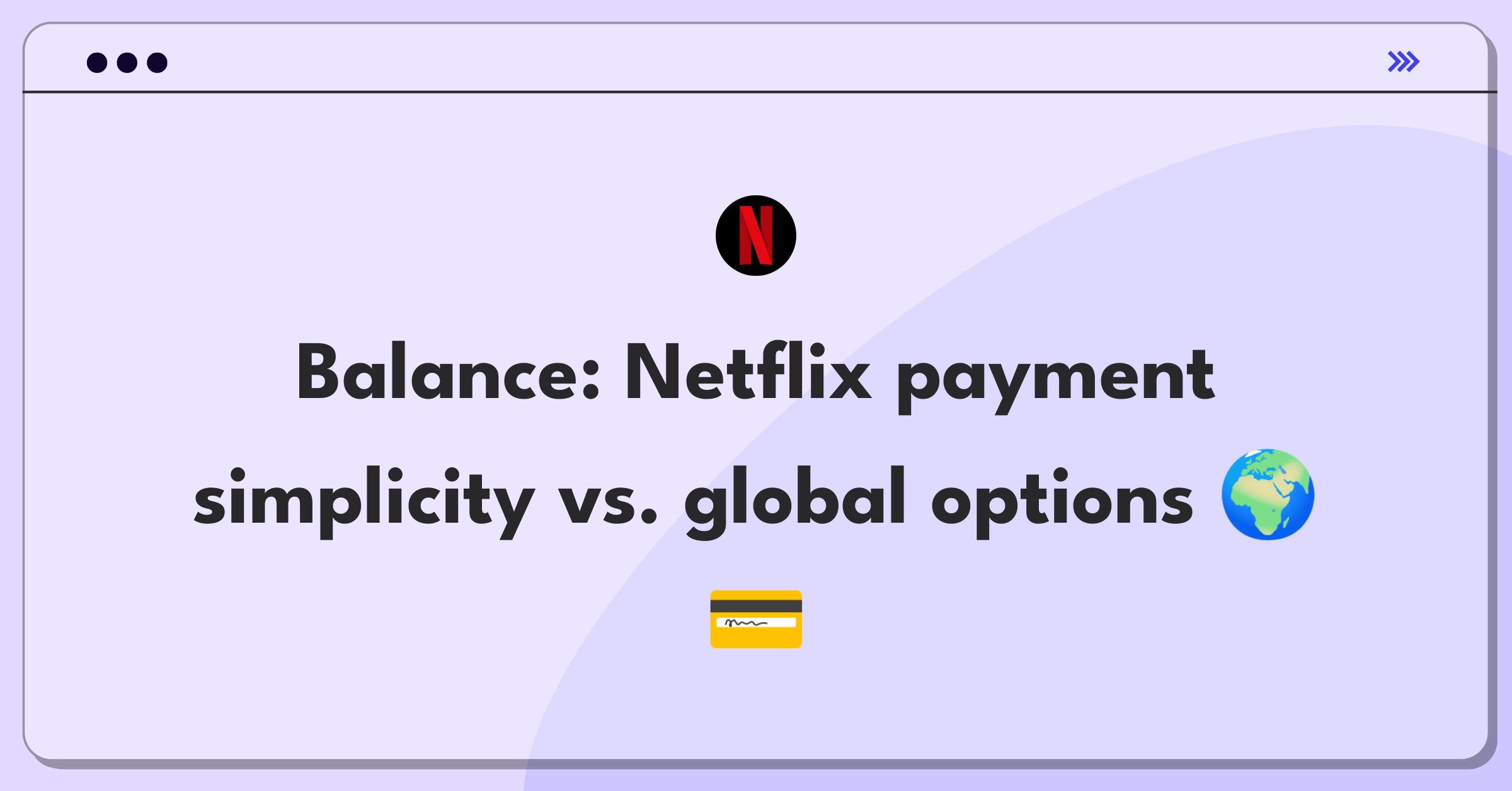 Product Management Trade-Off Question: Netflix payment options complexity versus simplicity for global markets