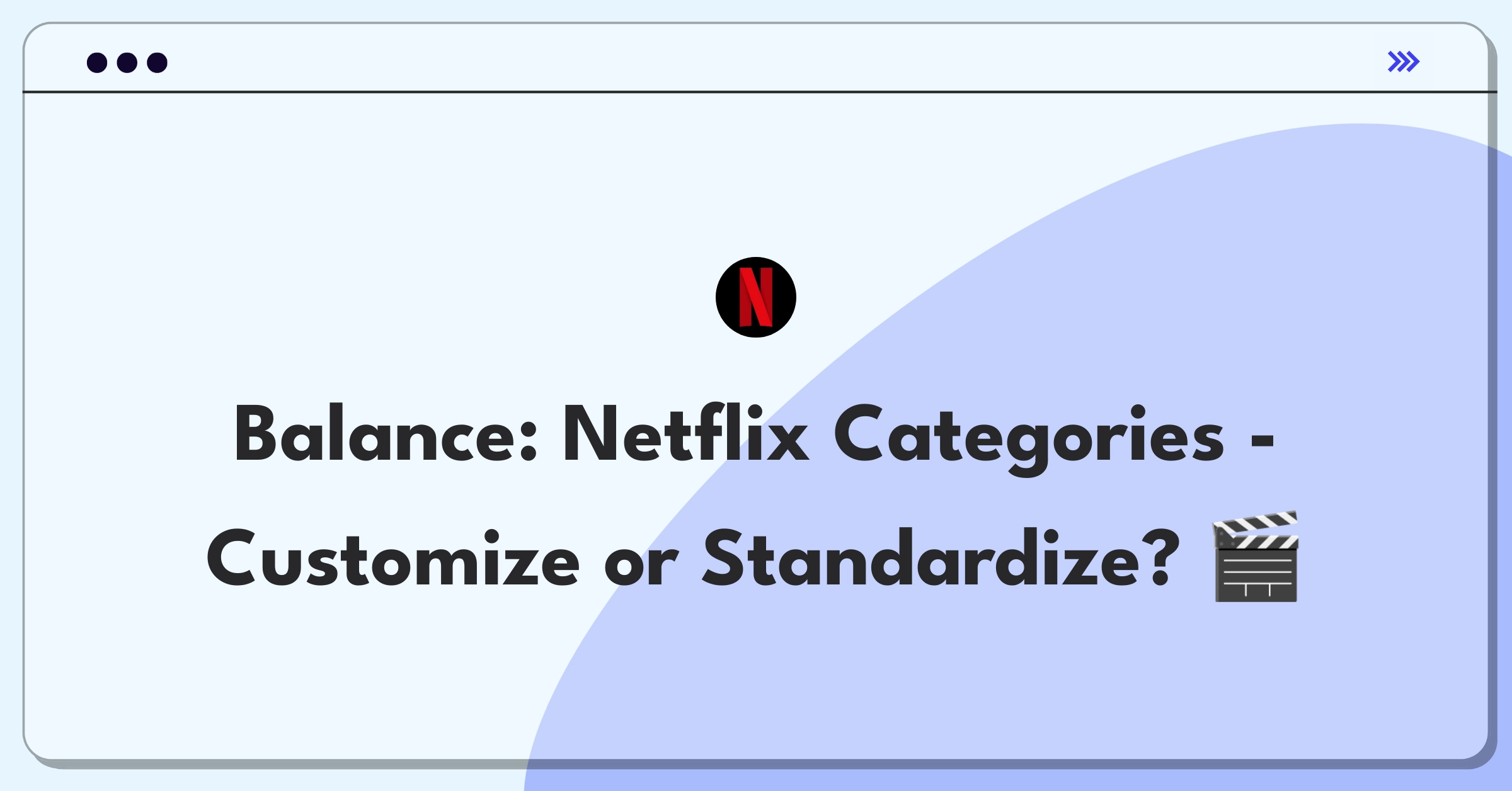 Product Management Trade-off Question: Netflix content categories customization versus standardization decision