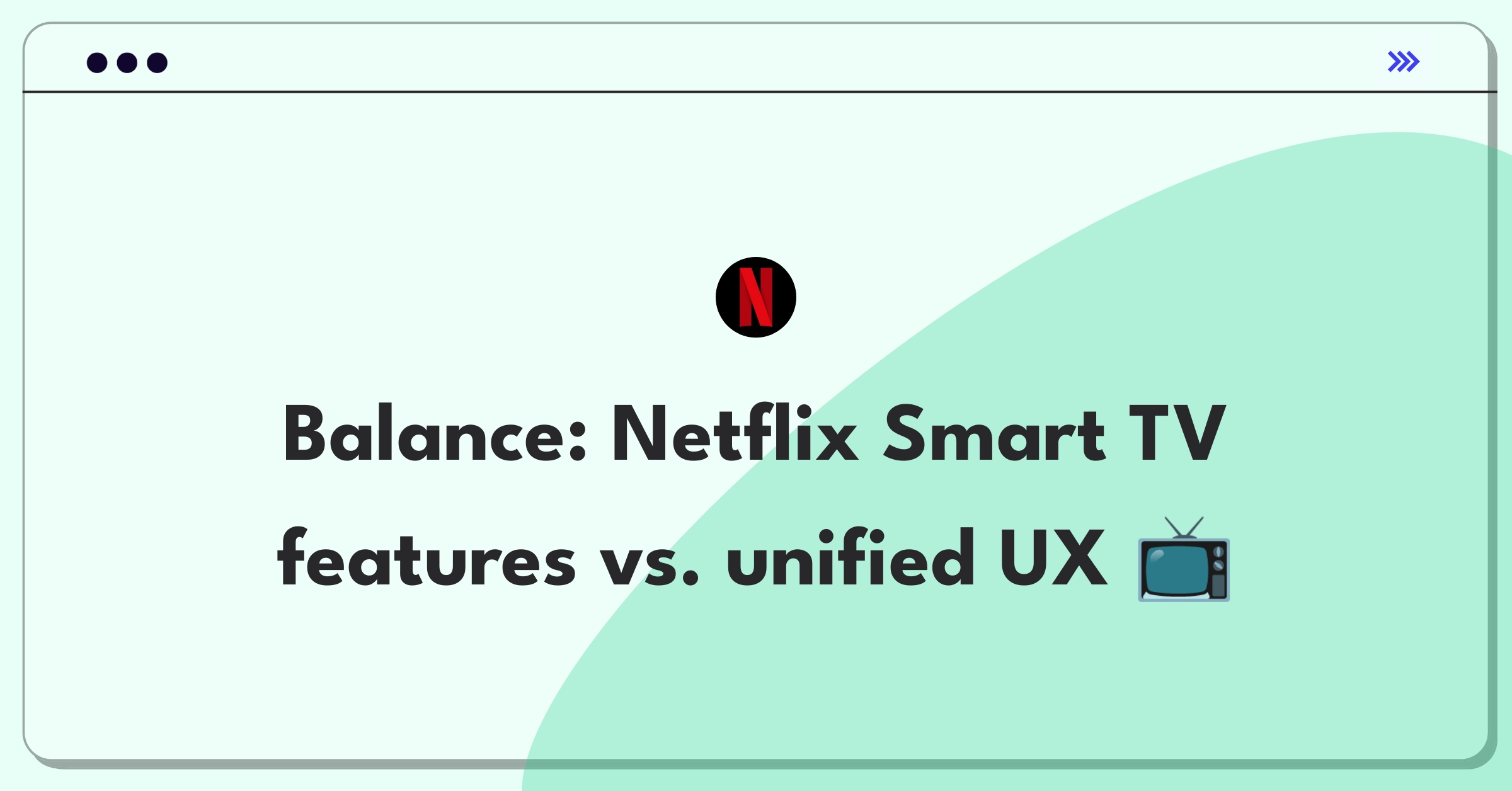 Product Management Trade-off Question: Netflix Smart TV feature expansion versus maintaining a unified cross-device experience