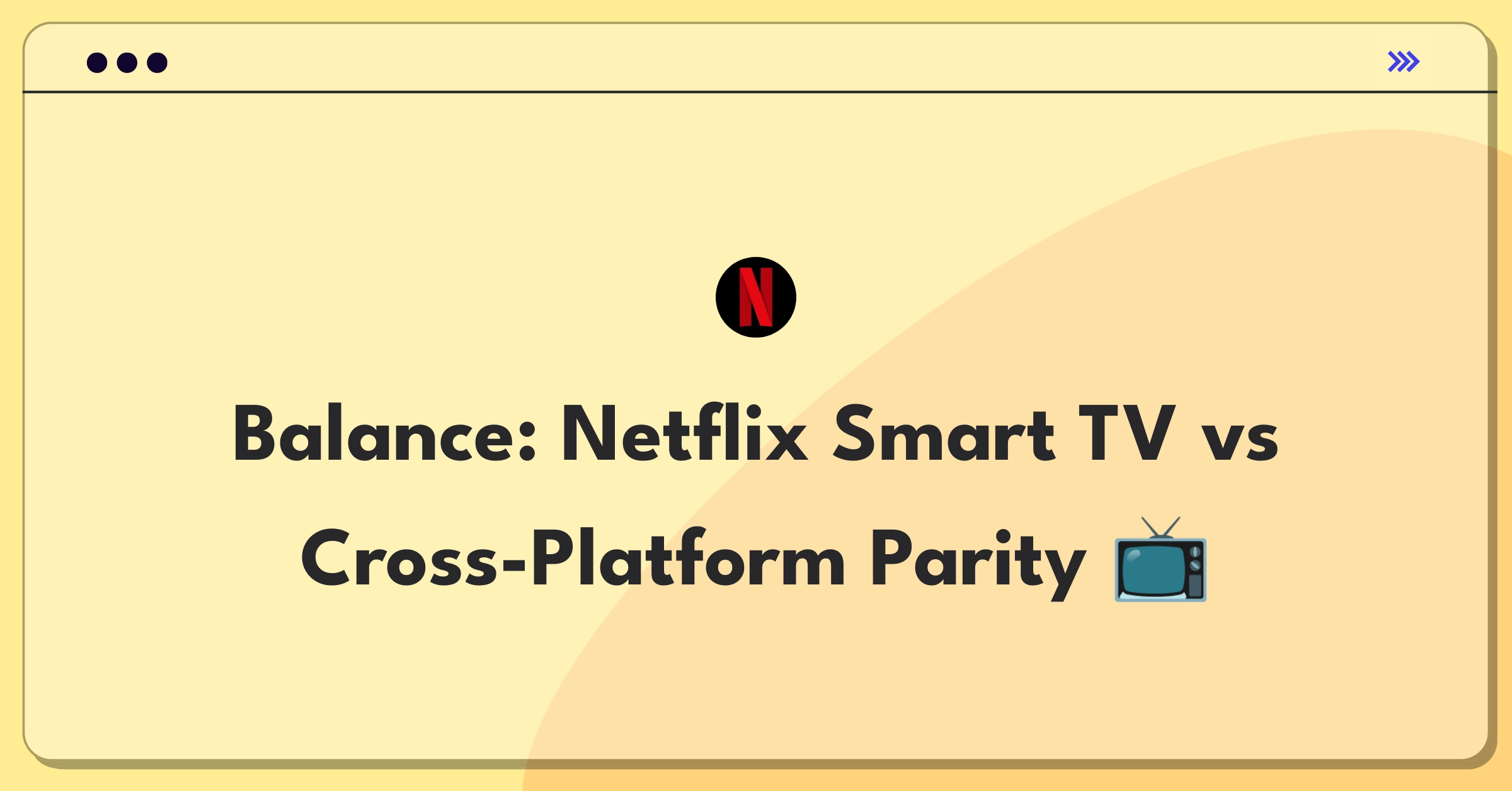 Product Management Trade-off Question: Netflix Smart TV optimization versus maintaining consistent cross-platform experience