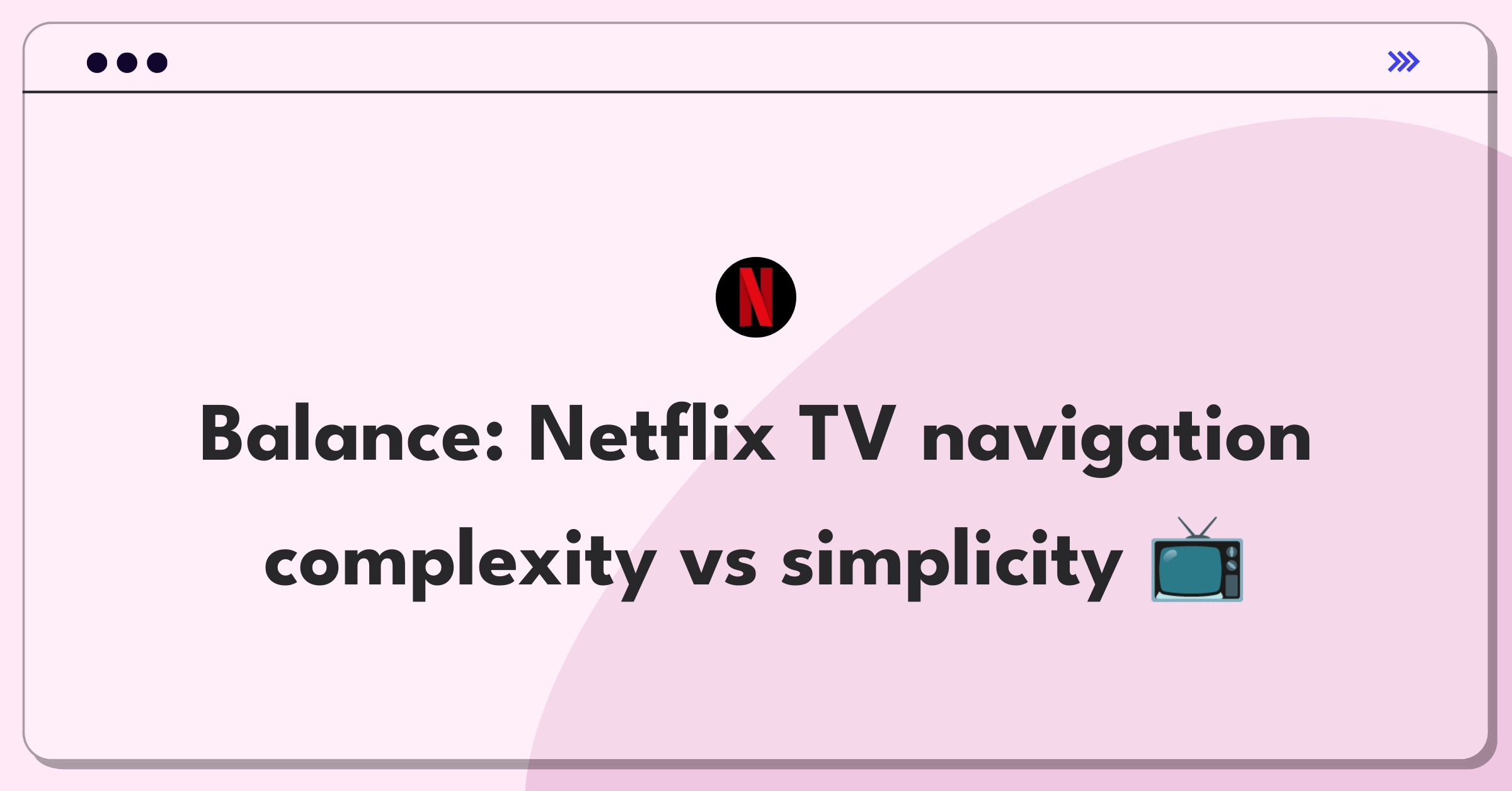 Product Management Trade-Off Question: Netflix TV interface options versus simple navigation dilemma