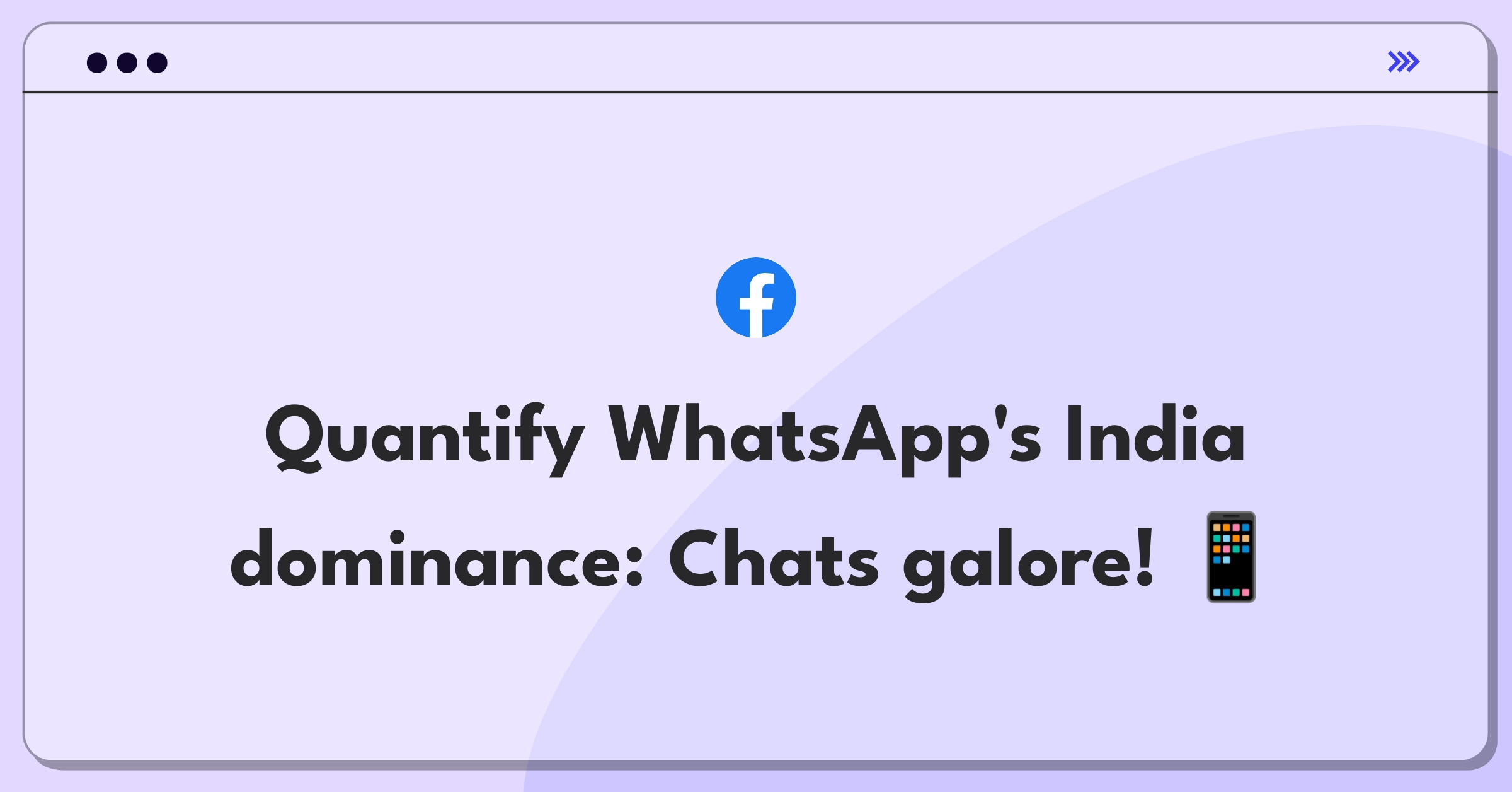 Product Management Guesstimate Question: Estimating daily WhatsApp chat volume in India