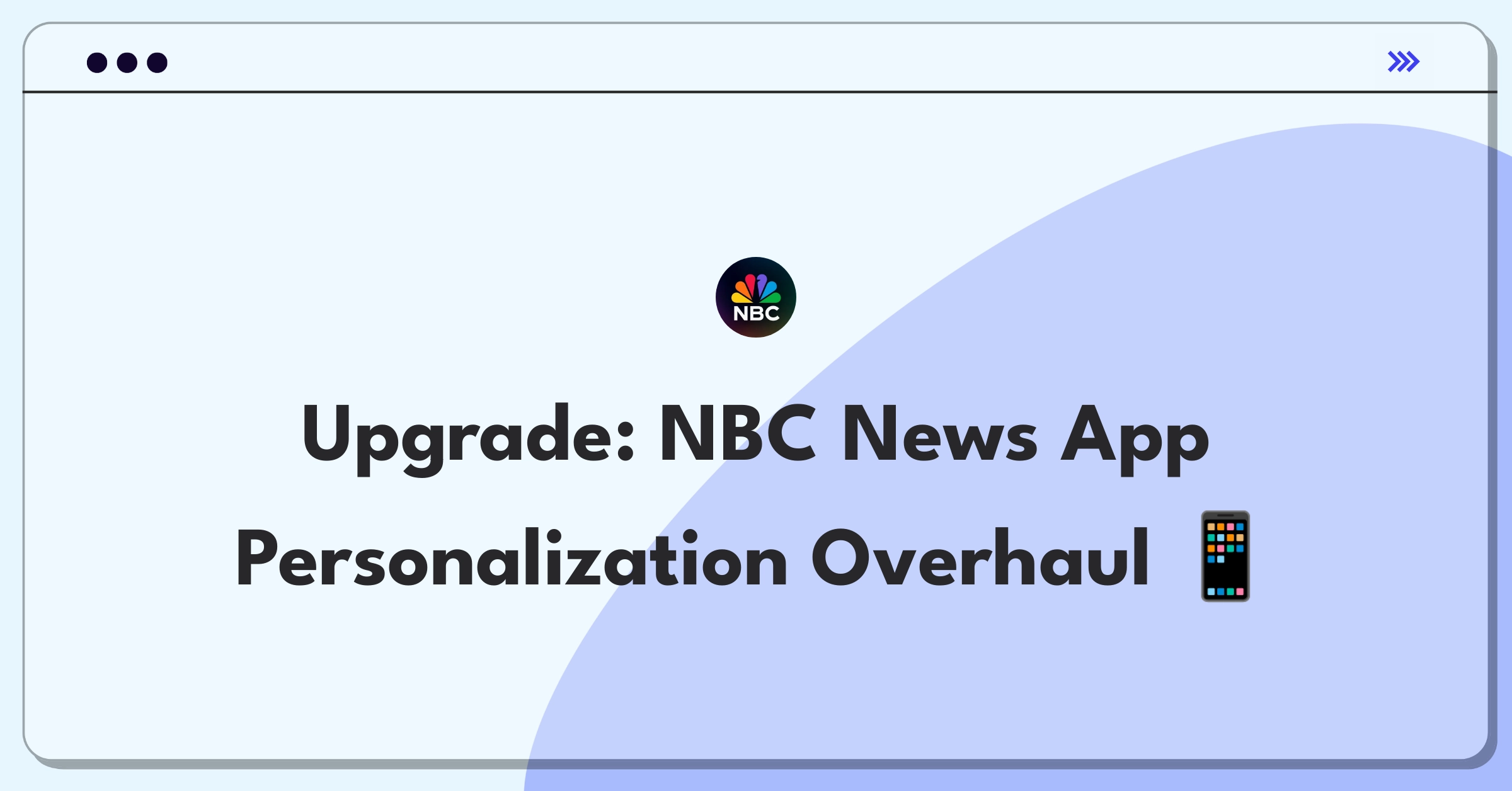 Product Management Improvement Question: Redesigning NBC News app for personalized user experience