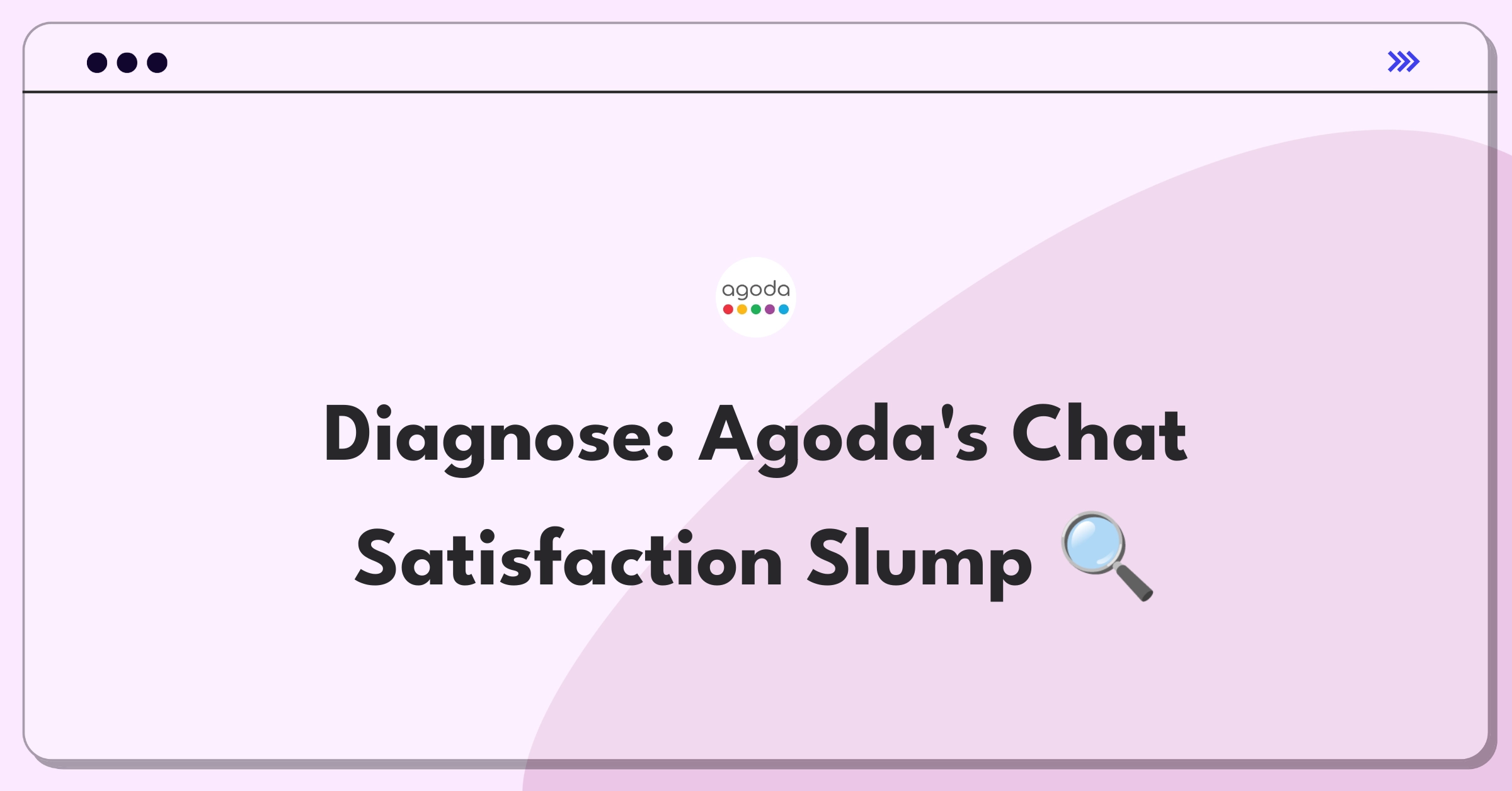 Product Management Root Cause Analysis Question: Investigating declining customer support chat satisfaction for Agoda