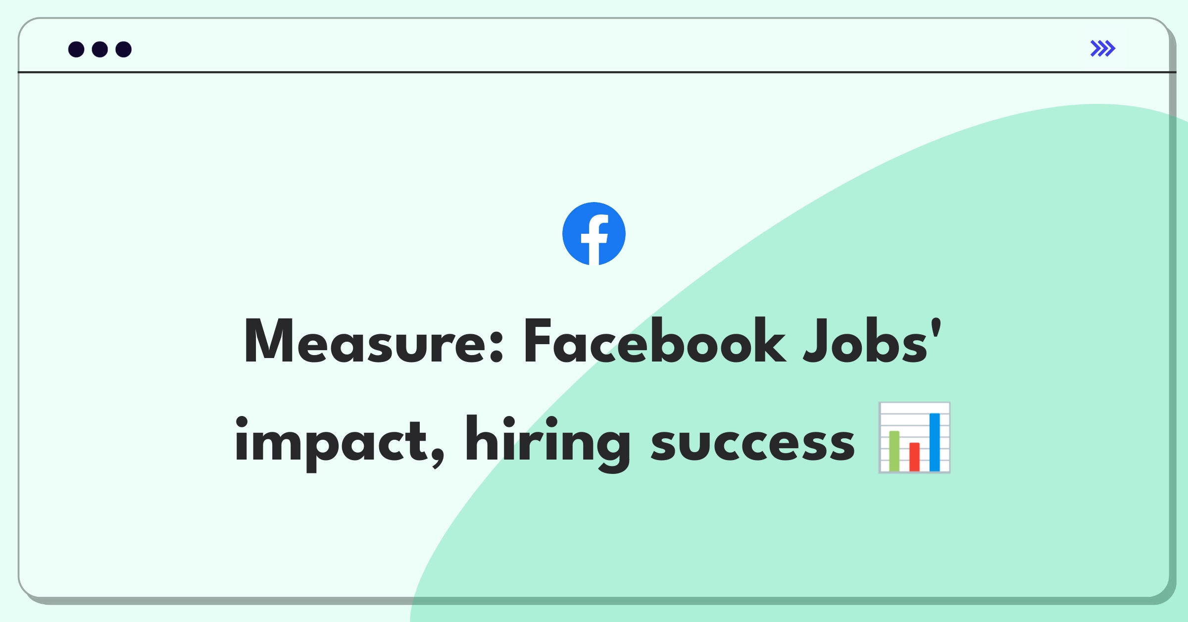 Product Management Metrics Question: Measuring impact of Facebook Jobs platform with key performance indicators