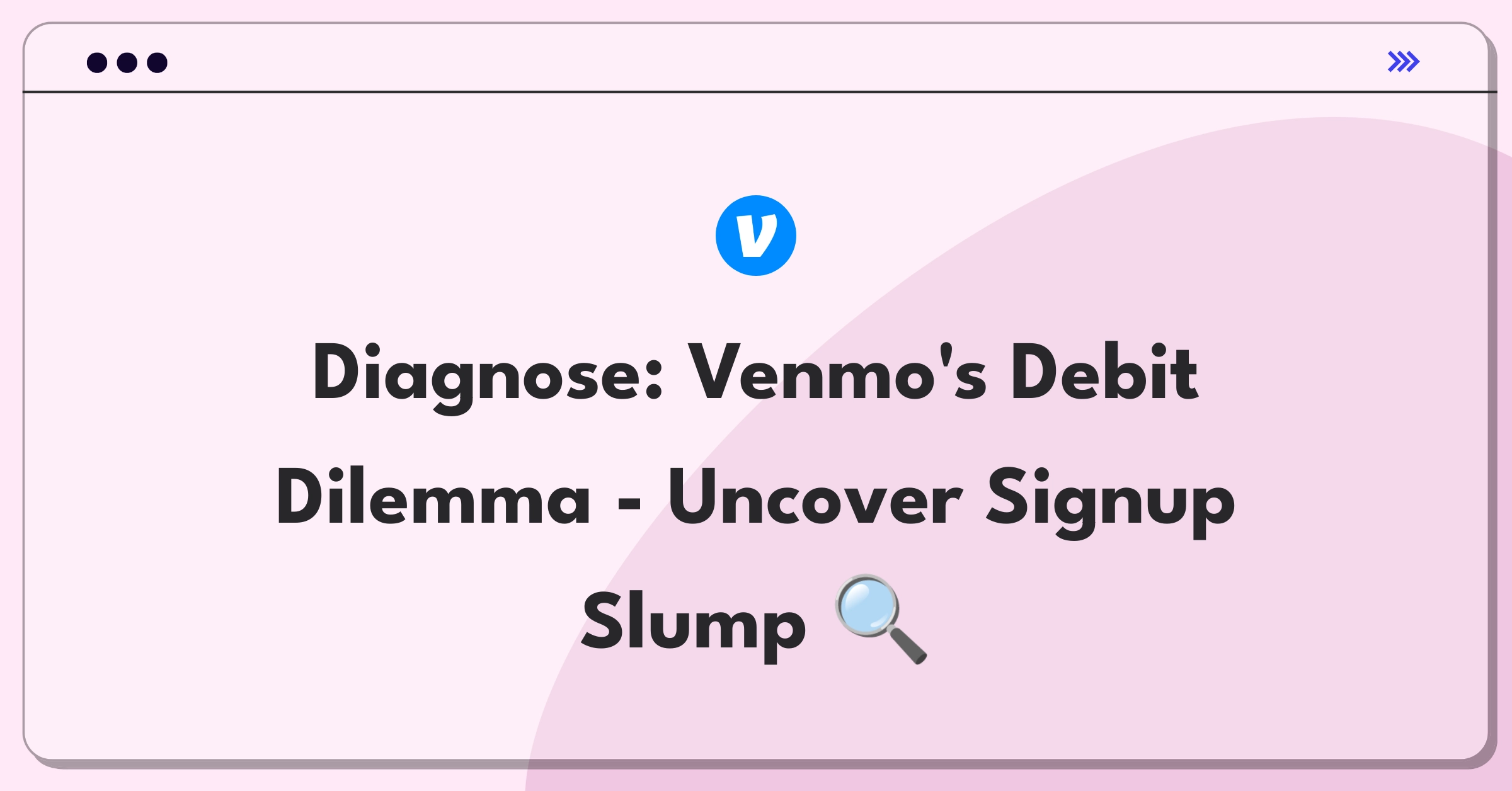 Product Management Root Cause Analysis Question: Investigating sudden decrease in Venmo debit card signups