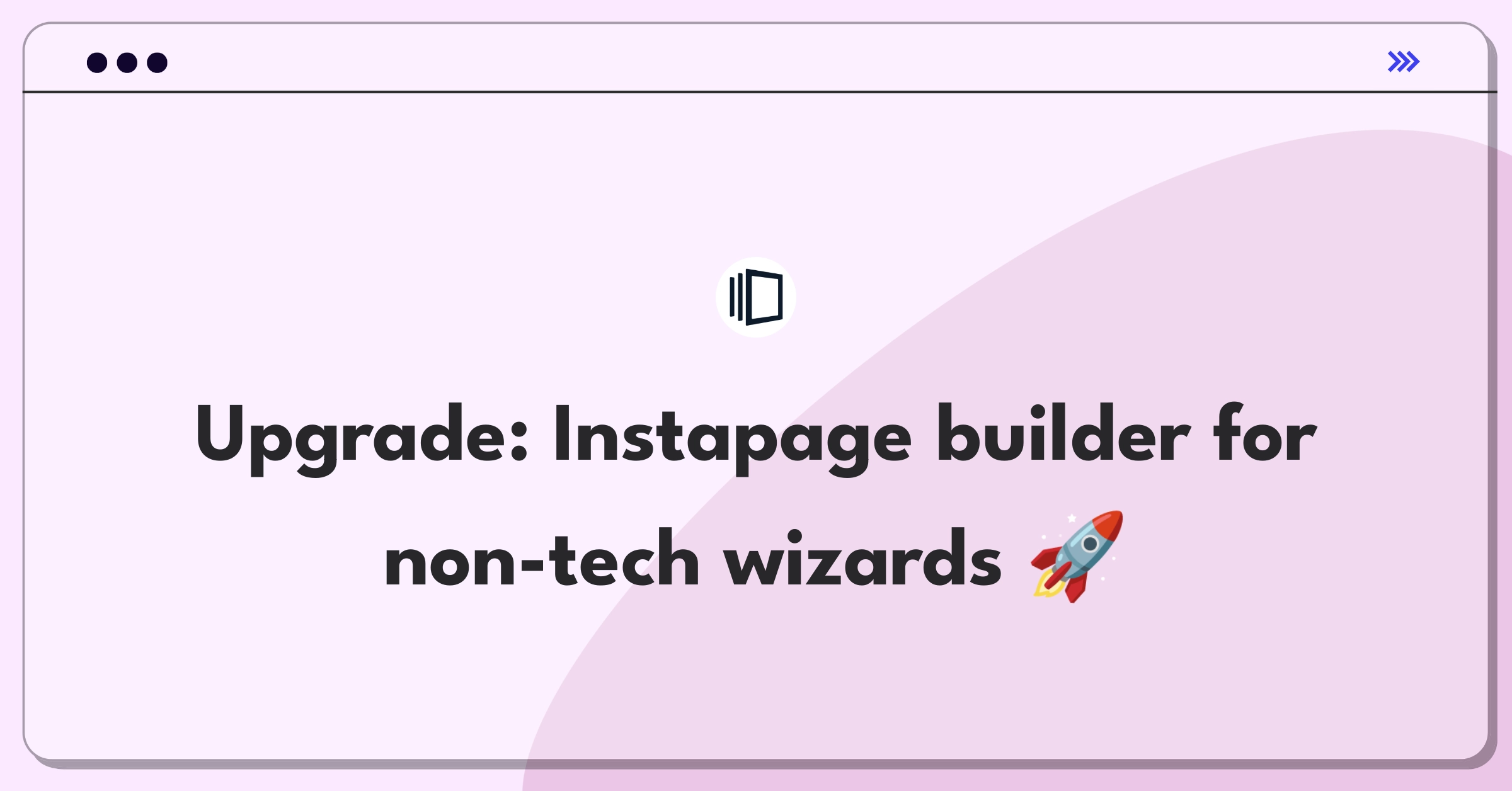 Product Management Improvement Question: Enhancing Instapage landing page builder for non-technical users
