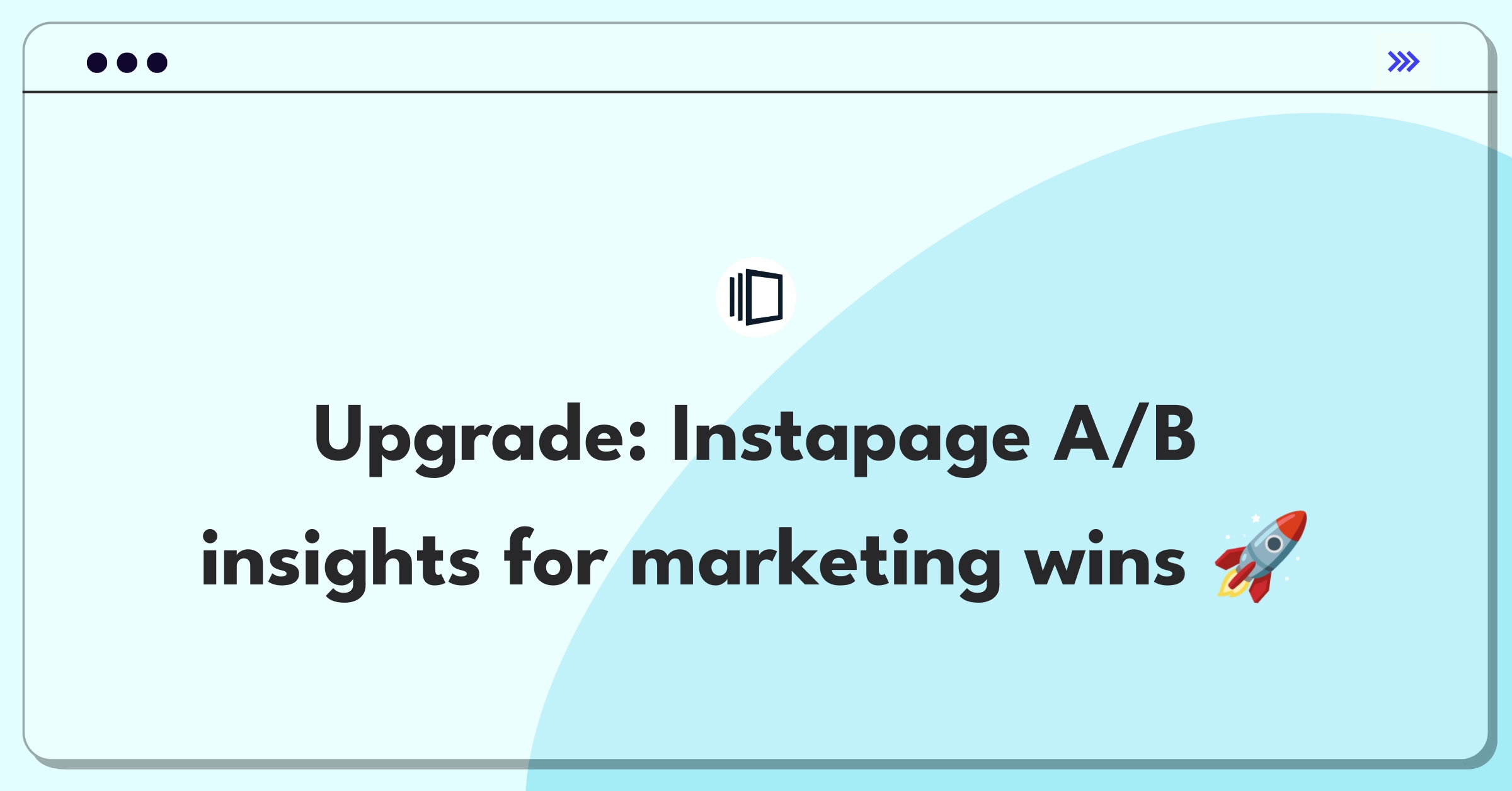 Product Management Improvement Question: Enhancing Instapage's A/B testing feature for better marketing insights