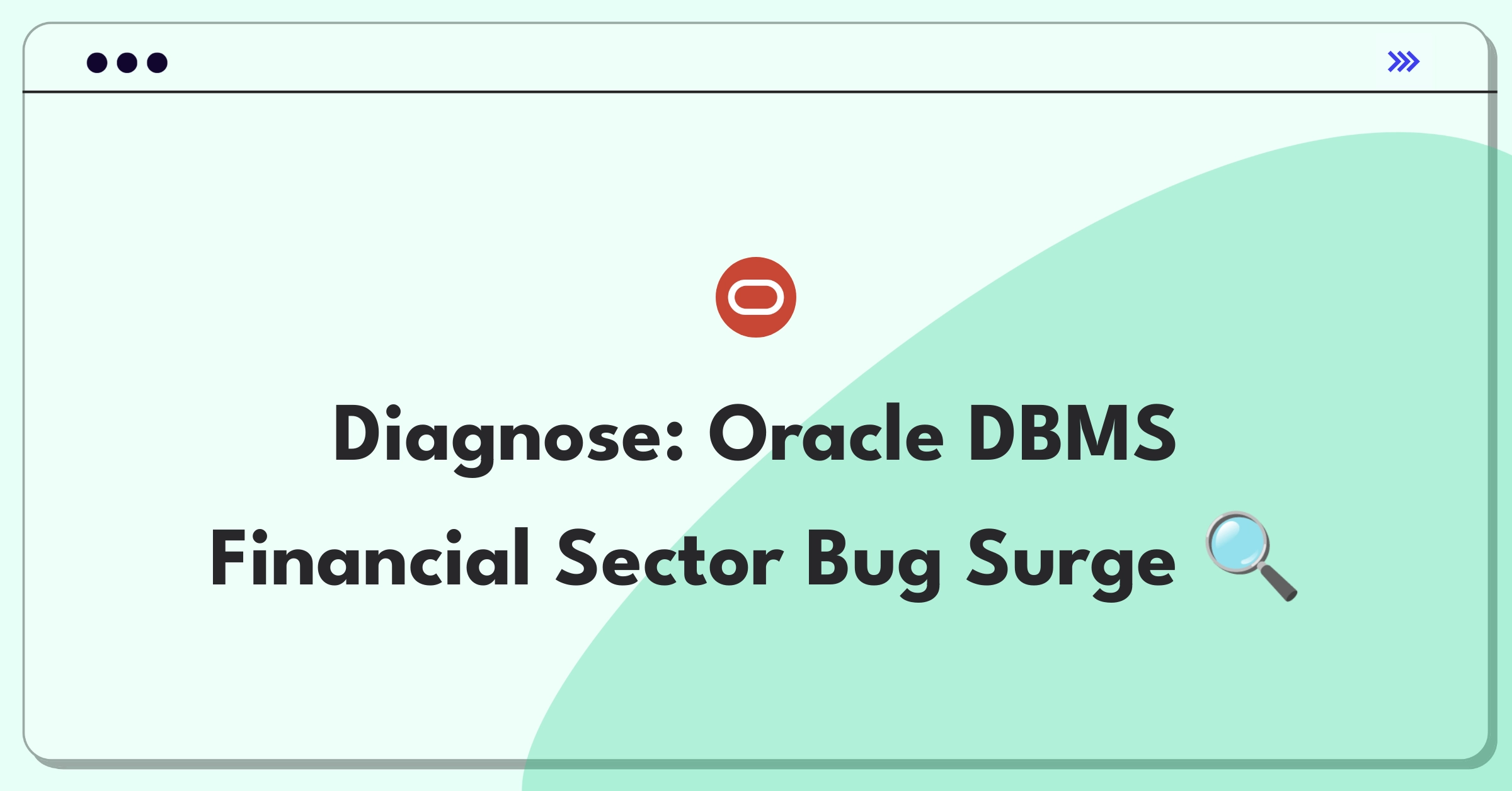 Product Management Root Cause Analysis Question: Investigating sudden increase in critical bugs for Oracle's DBMS in financial sector