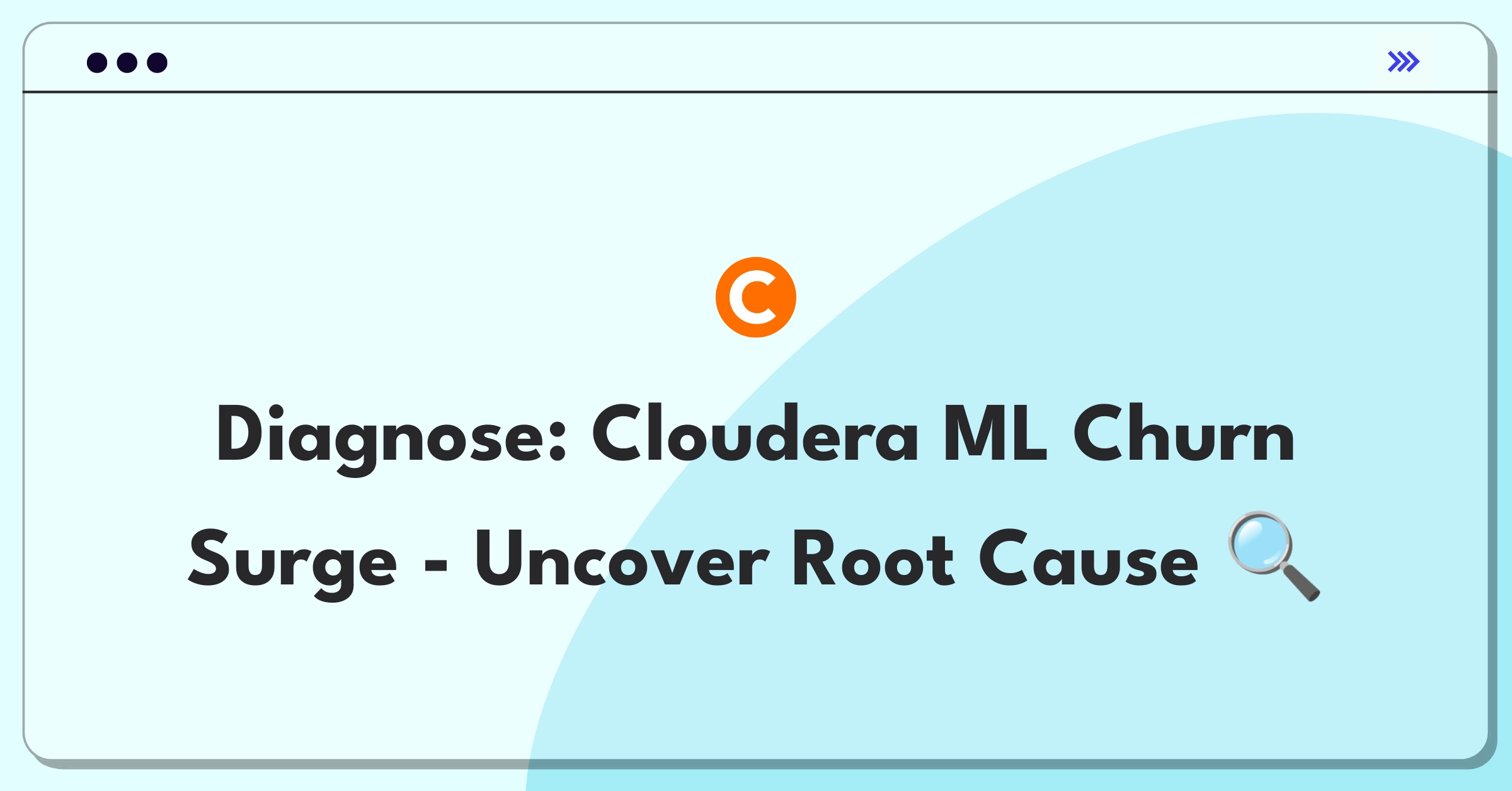 Product Management Root Cause Analysis Question: Investigating increased customer churn for Cloudera Machine Learning platform