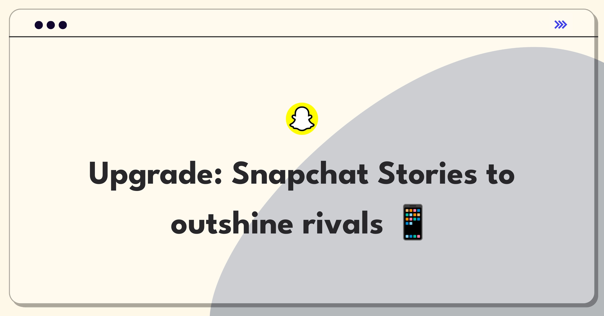 Product Management Improvement Question: Evolving Snapchat Stories to compete in social media landscape