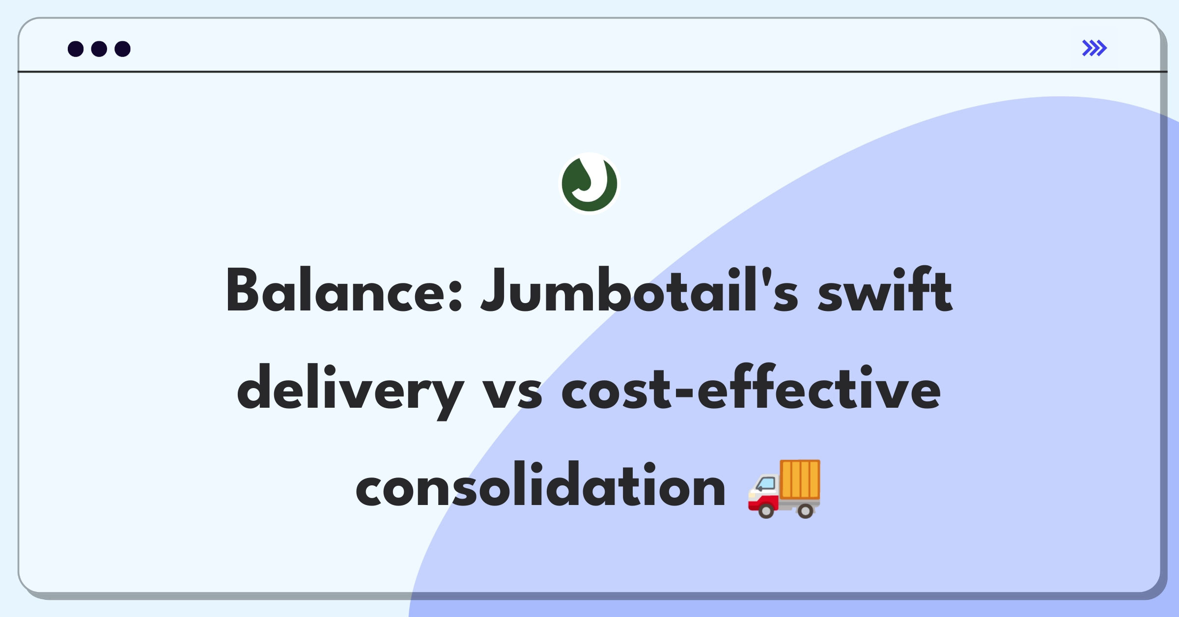 Product Management Tradeoff Question: Balancing Jumbotail's delivery speed with order consolidation for cost-effectiveness