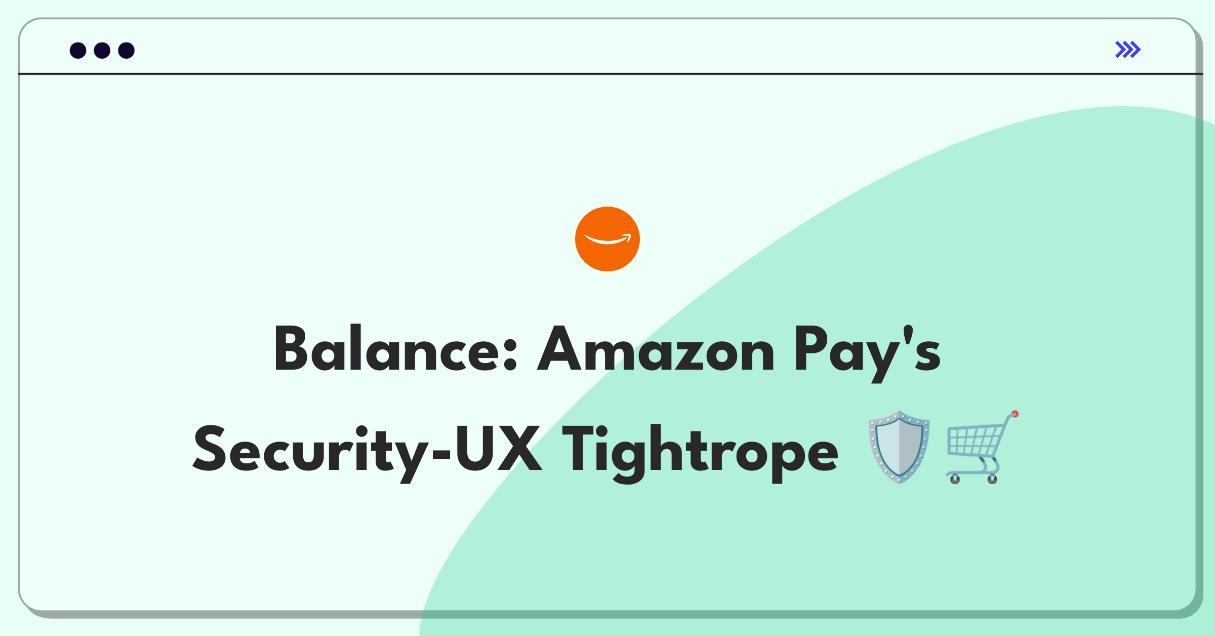 Product Management Tradeoff Question: Balancing security measures with seamless checkout for Amazon Pay