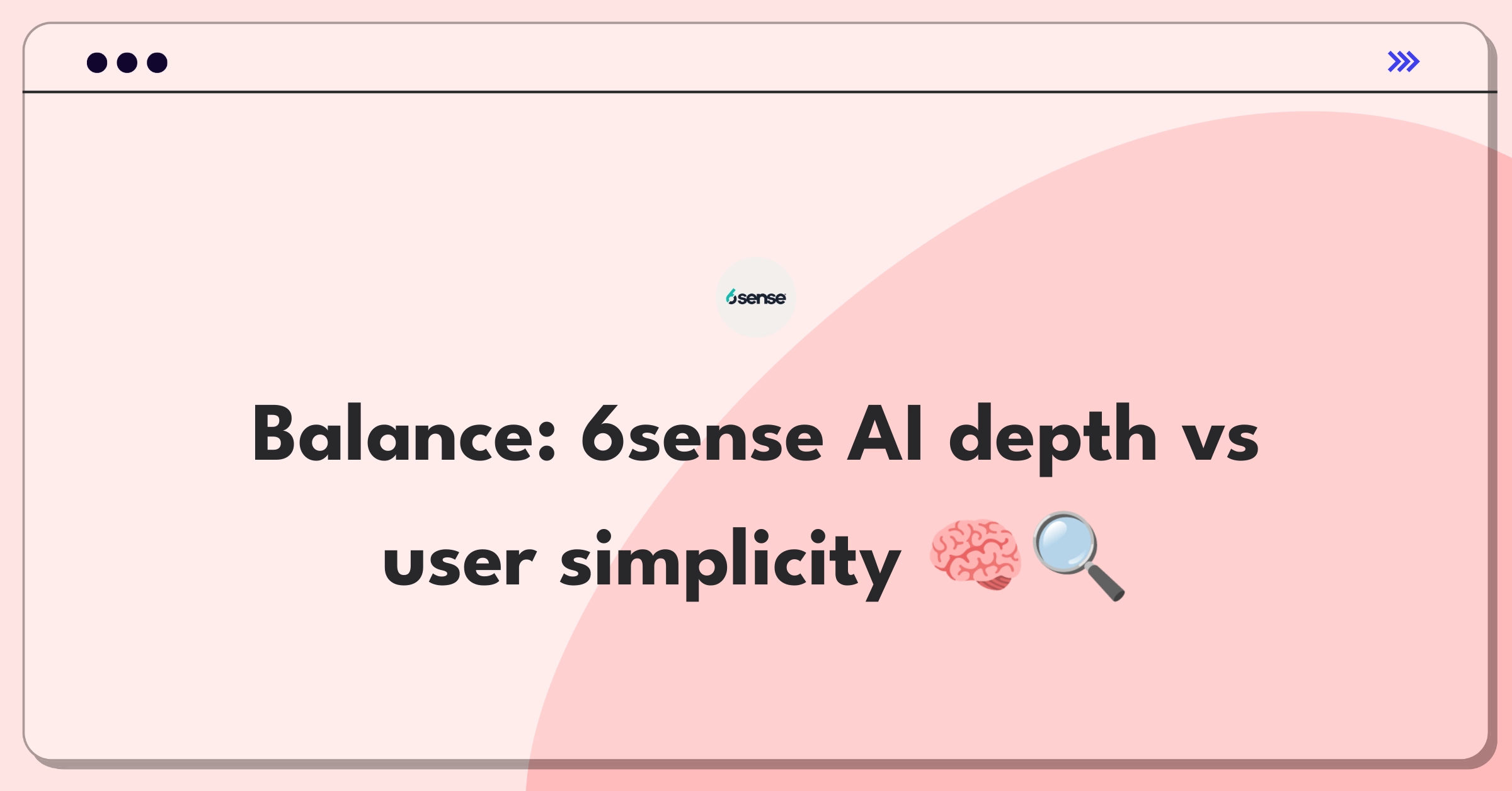 Product Management Tradeoff Question: Balancing AI-driven insights with user-friendly interfaces for 6sense