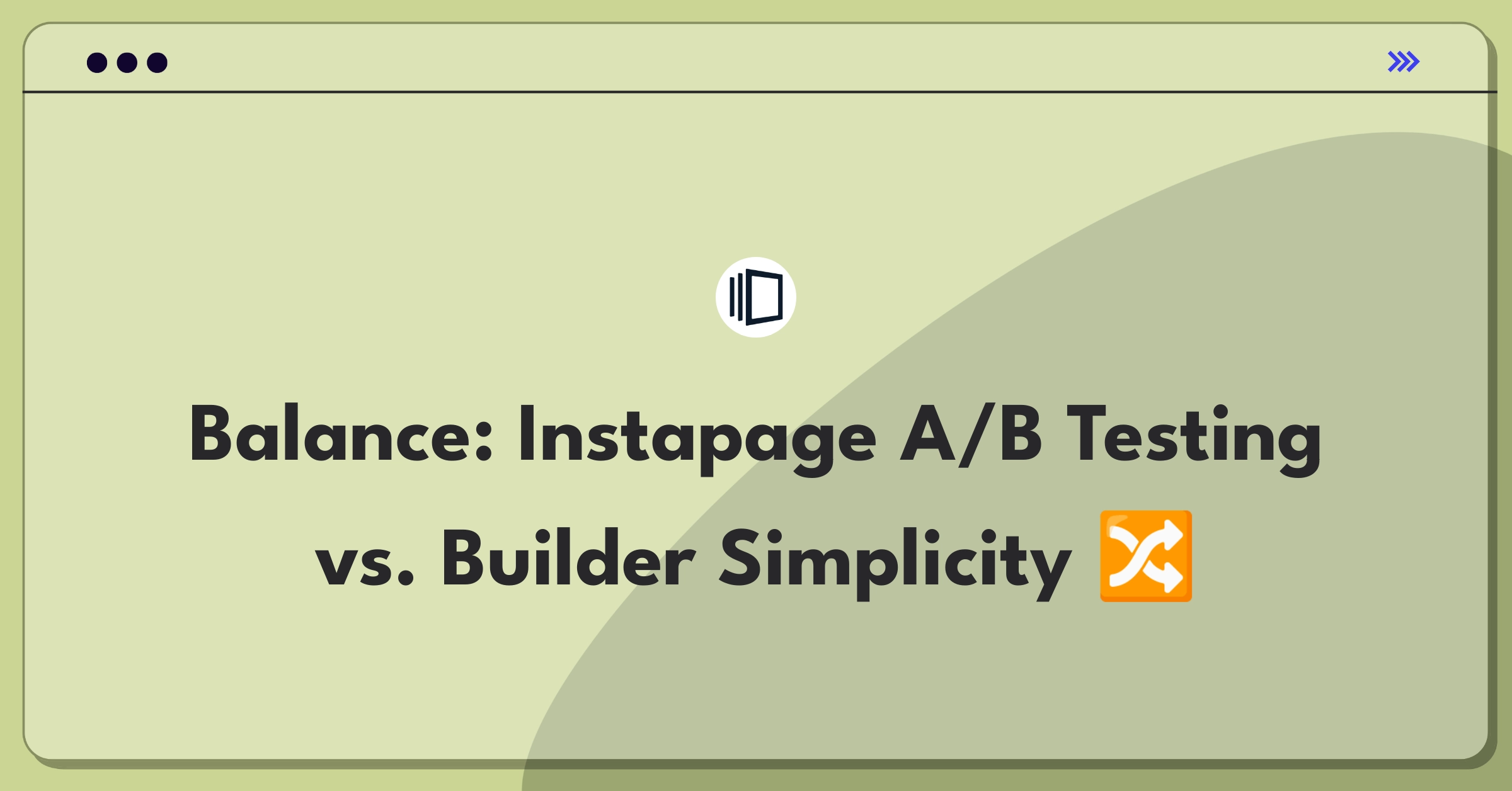 Product Management Tradeoff Question: Instapage feature prioritization between advanced A/B testing and simplified builder