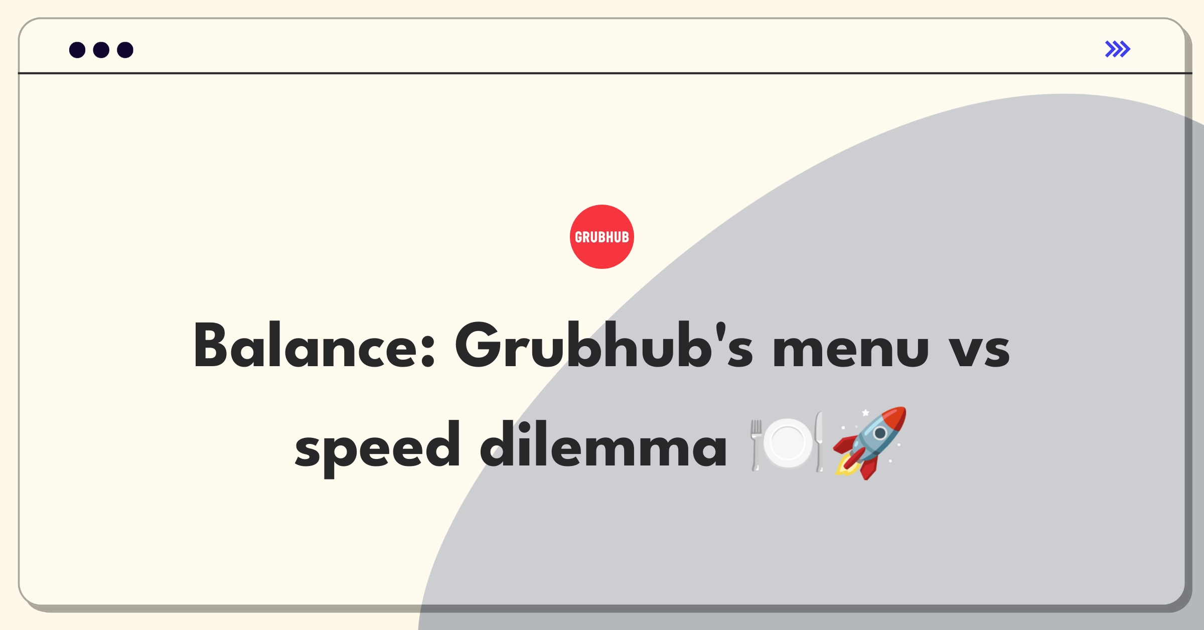 Product Management Tradeoff Question: Grubhub restaurant selection versus delivery speed prioritization