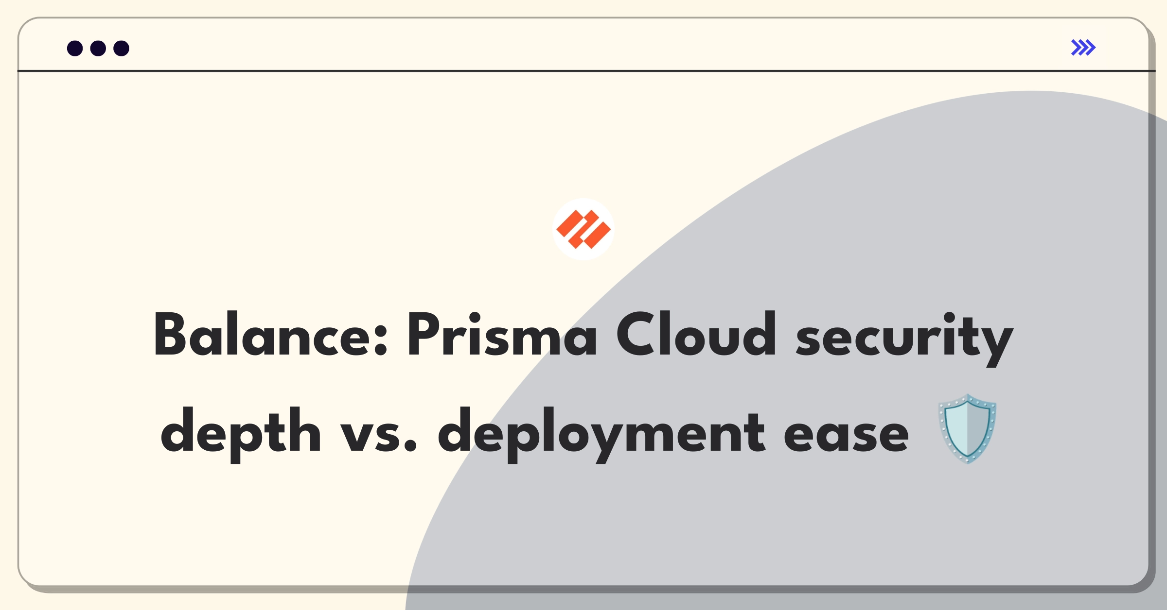 Product Management Strategy Question: Balancing comprehensive cloud security features with simplified deployment for Prisma Cloud