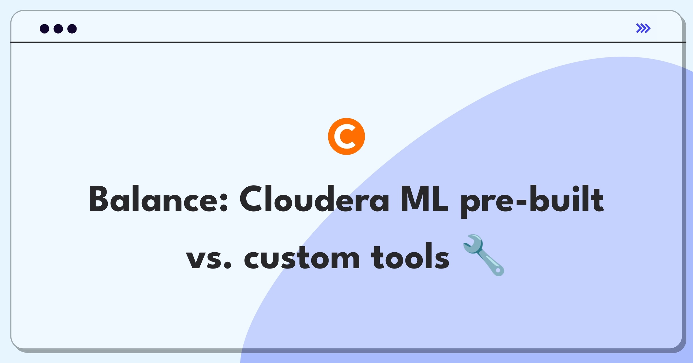 Product Management Strategy Question: Balancing pre-built models and customization tools for Cloudera's machine learning platform