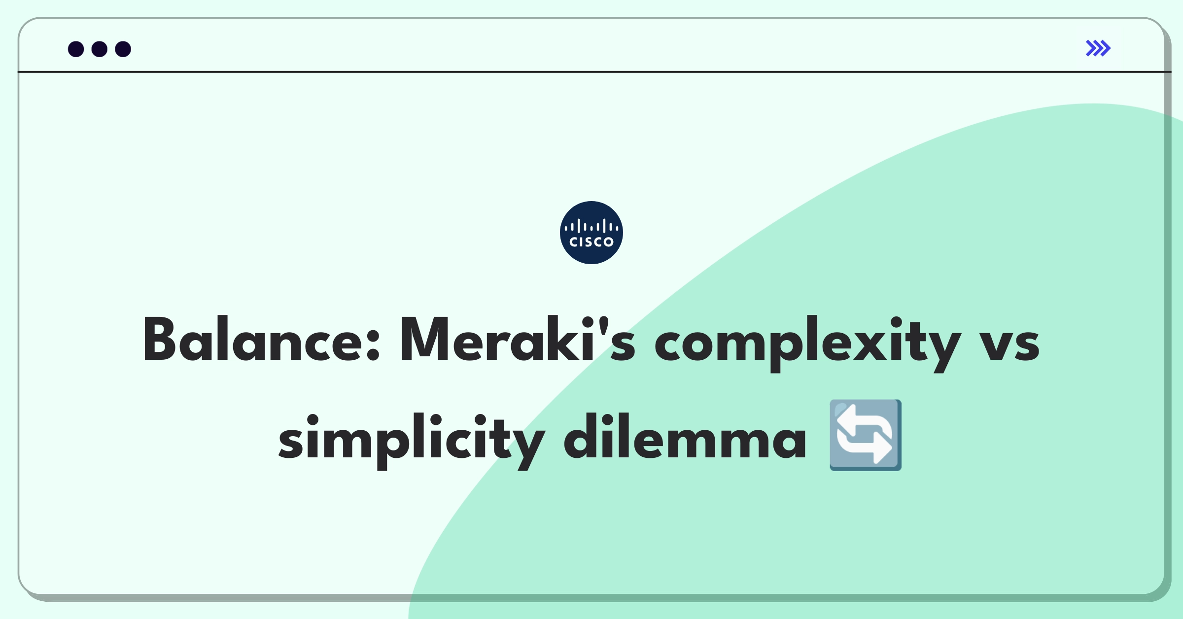 Product Management Strategy Question: Balancing advanced features and ease of use for Cisco Meraki cloud-managed devices