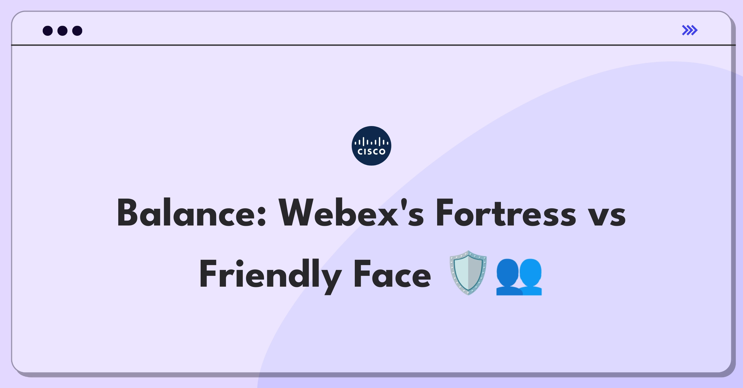 Product Management Tradeoff Question: Balancing enhanced security features with user interface simplicity in Cisco Webex