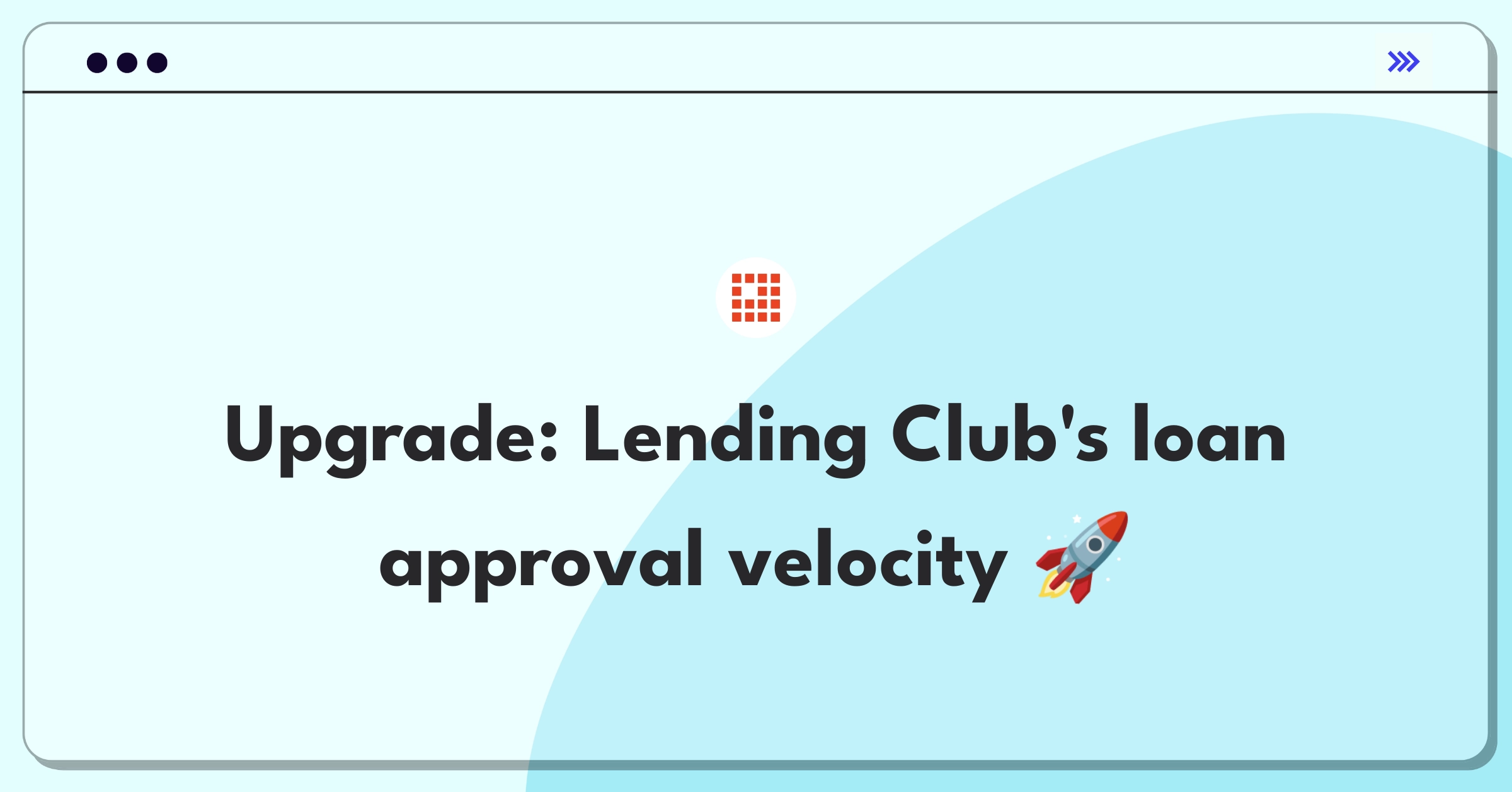 Product Management Improvement Question: Streamlining Lending Club's loan application process for faster approvals