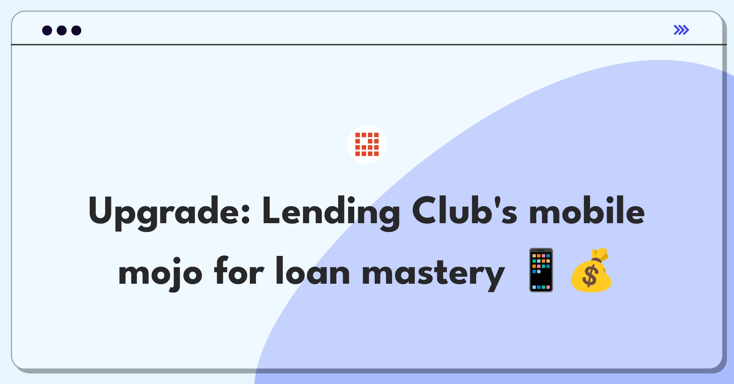 Product Management Improvement Question: Enhancing Lending Club's mobile app for better loan management and user engagement