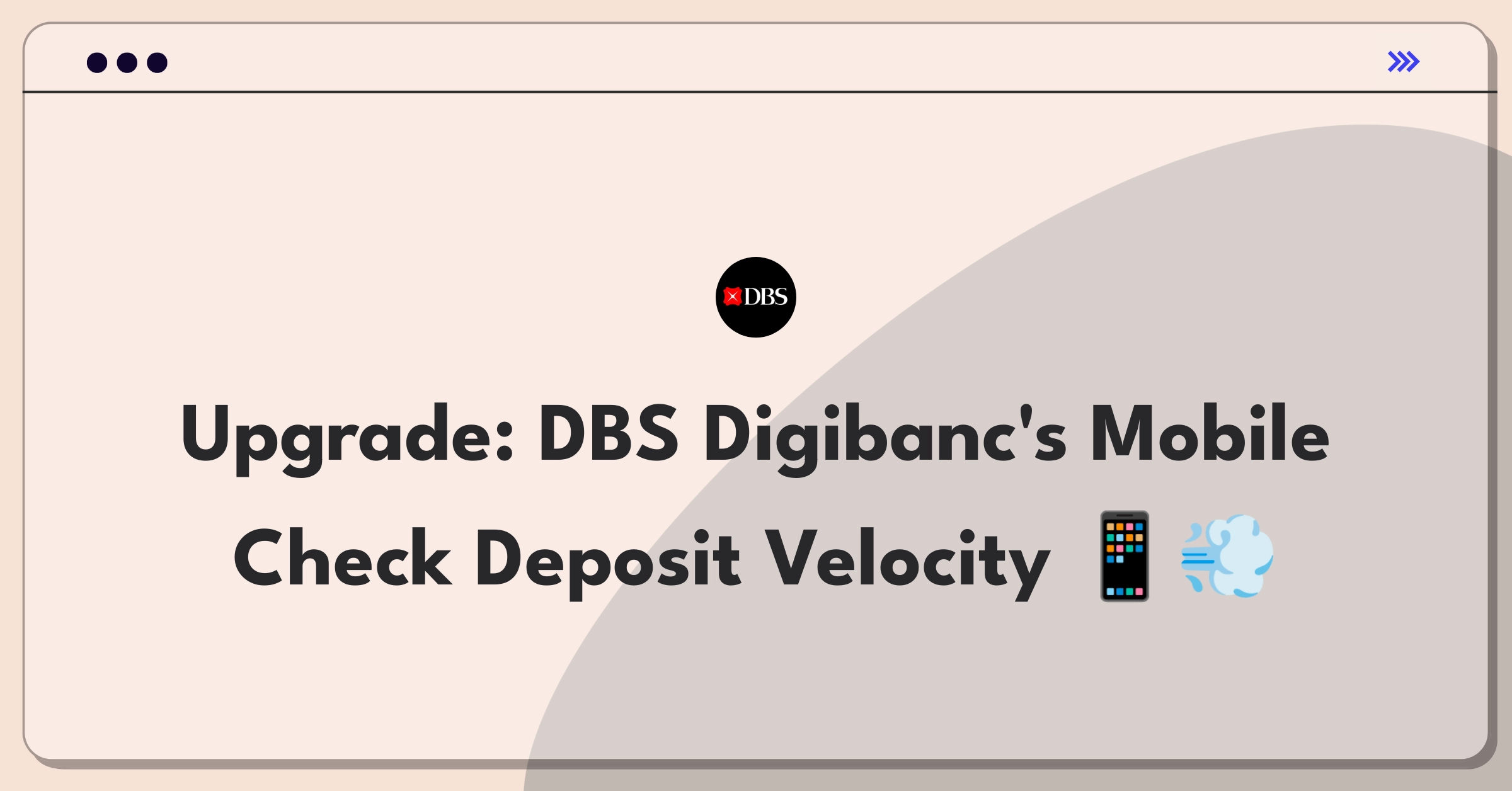 Product Management Improvement Question: Enhancing DBS Digibanc's mobile check deposit feature for speed and user-friendliness